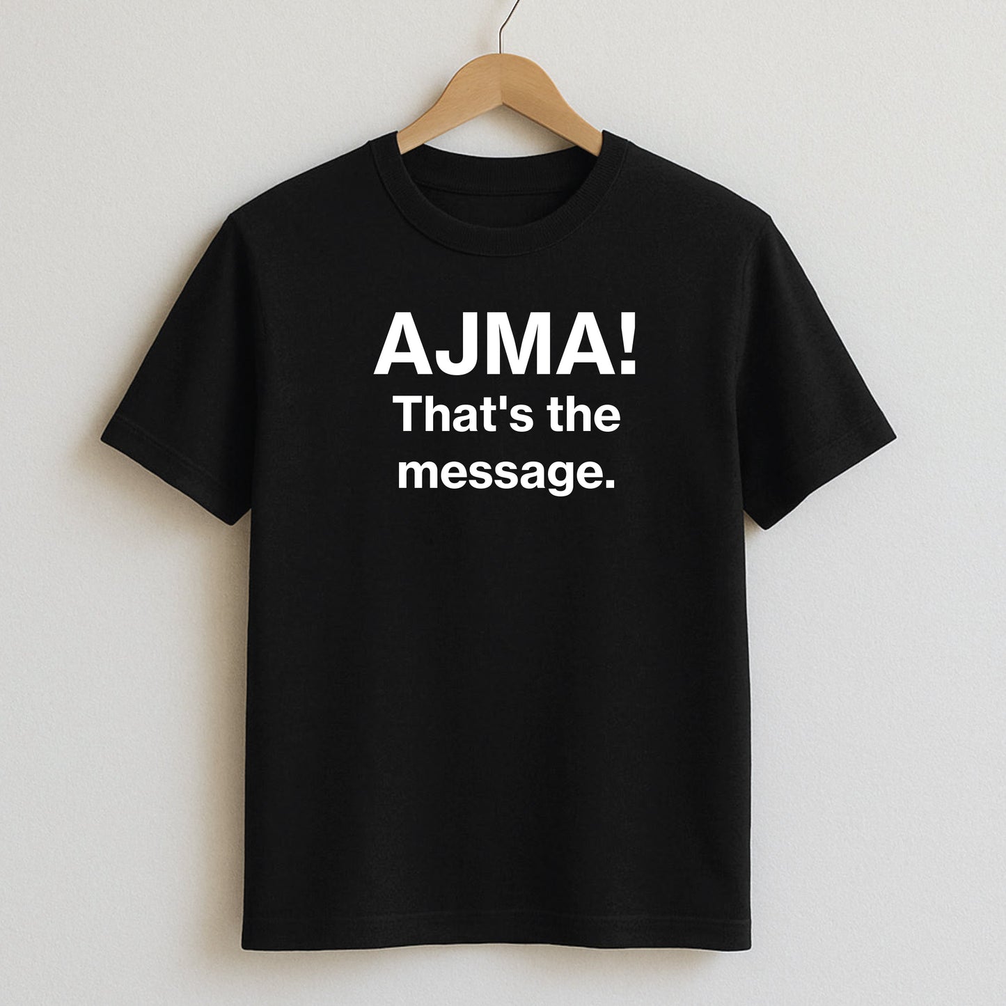 AJMA! That’s the message. - T-Shirts and Hoodies