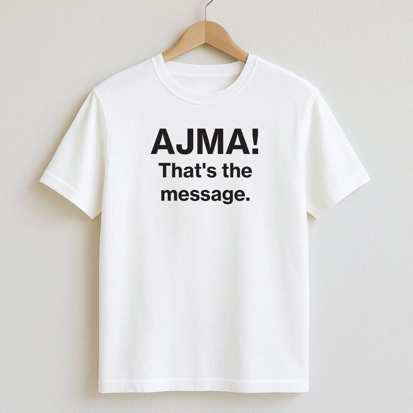 AJMA! That’s the message. - T-Shirts and Hoodies