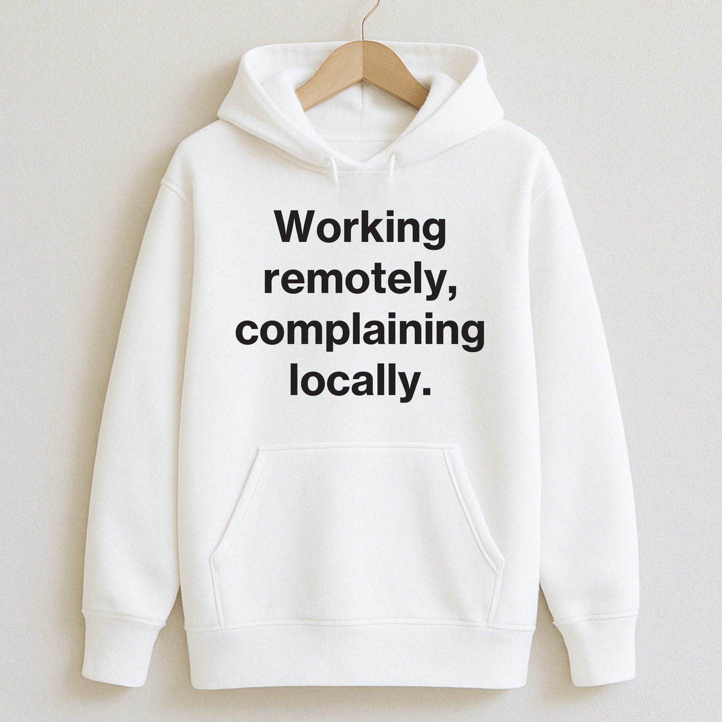 Working remotely complaining locally. - Hoodie / White / S - T-Shirts and Hoodies