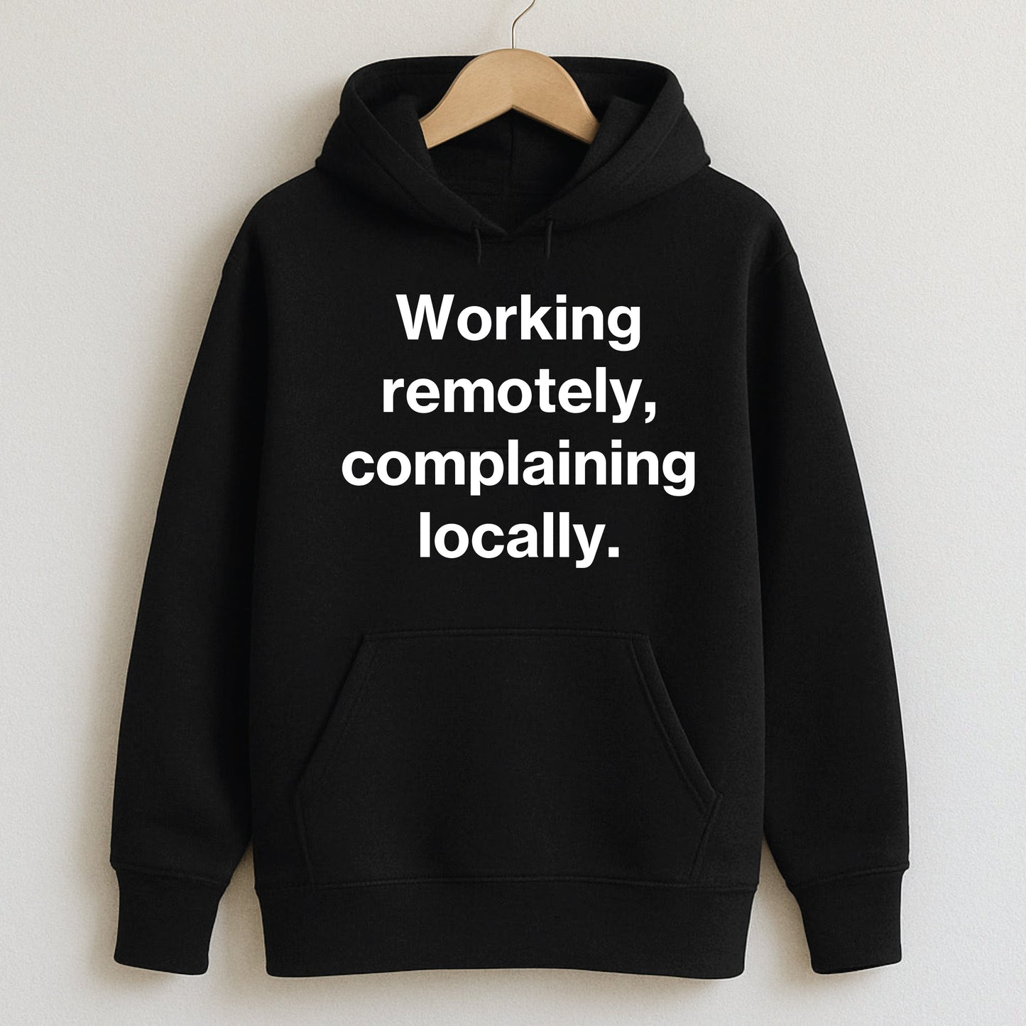 Working remotely complaining locally. - T-Shirts and Hoodies