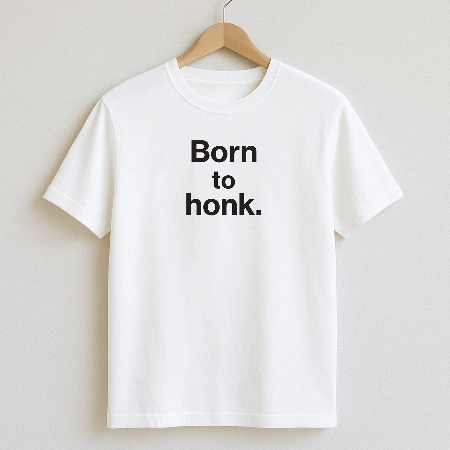 Born to honk. - T-Shirts and Hoodies