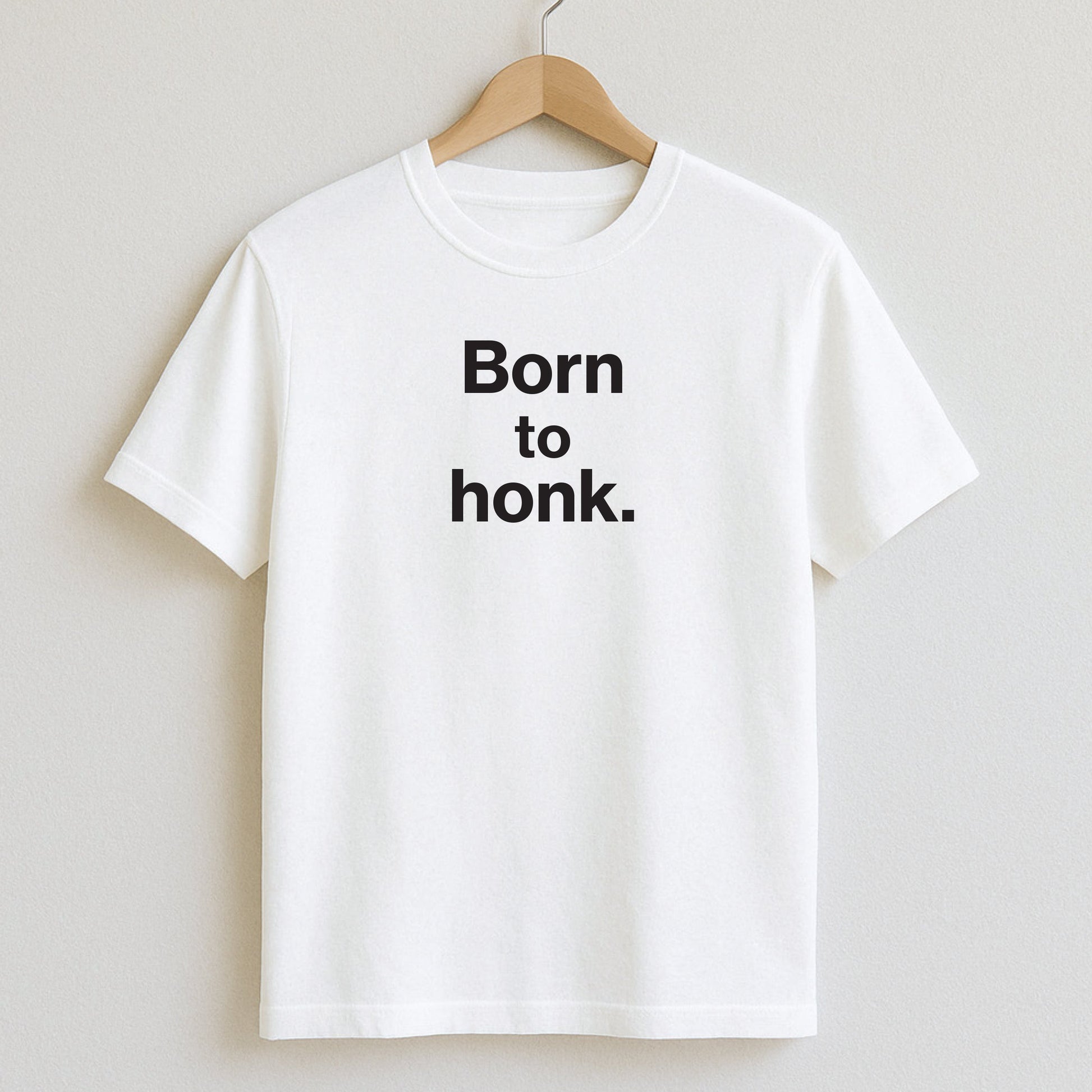 Born to honk. - T-Shirts and Hoodies