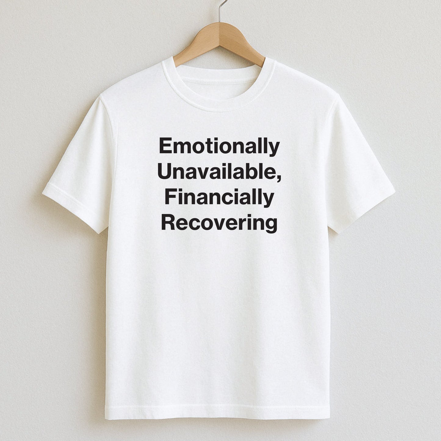 Emotionally Unavailable Financially Recovering - T-Shirts and Hoodies