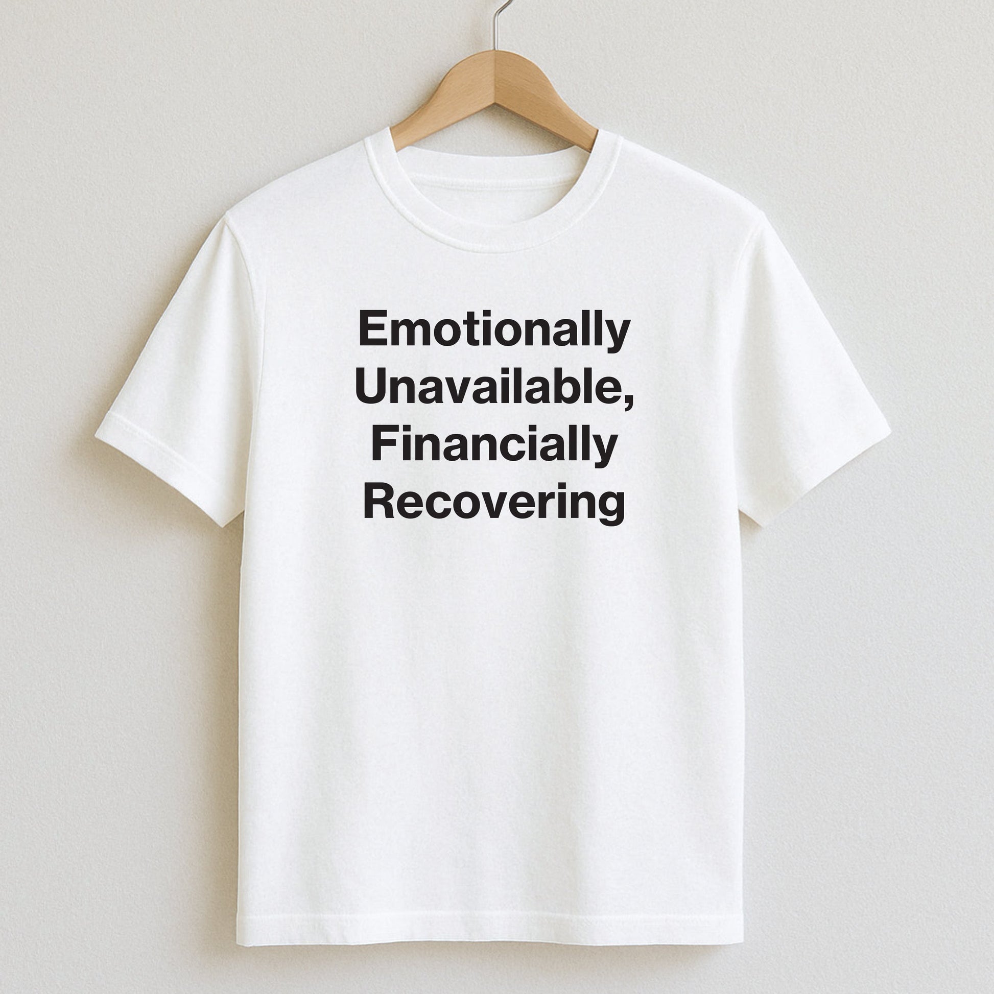 Emotionally Unavailable Financially Recovering - T-Shirts and Hoodies