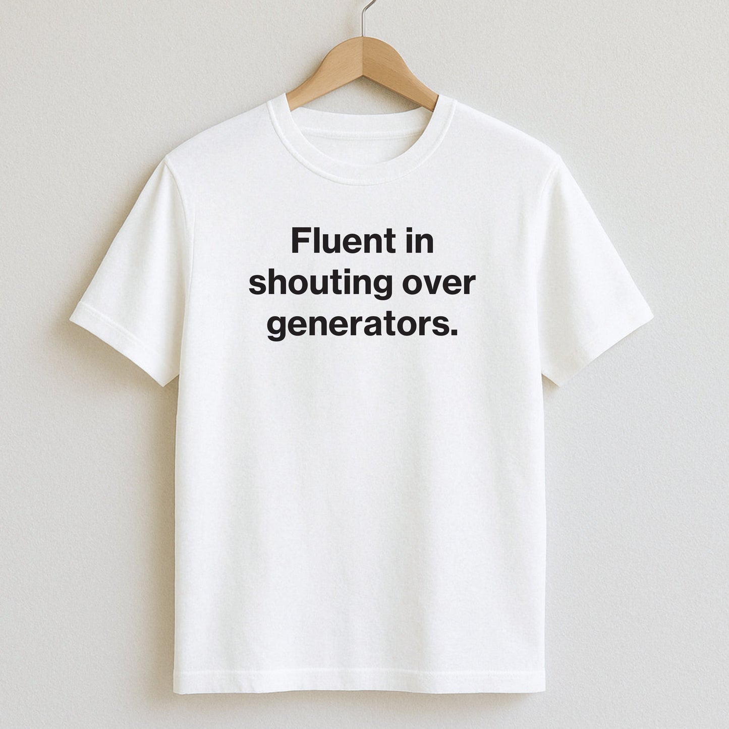 Fluent in shouting over generators. - T-Shirt / White / S - T-Shirts and Hoodies