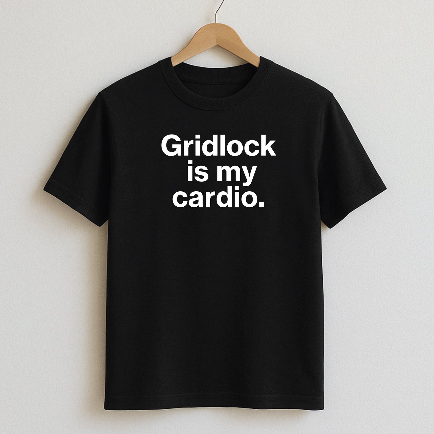 Gridlock is my cardio. - T-Shirts and Hoodies
