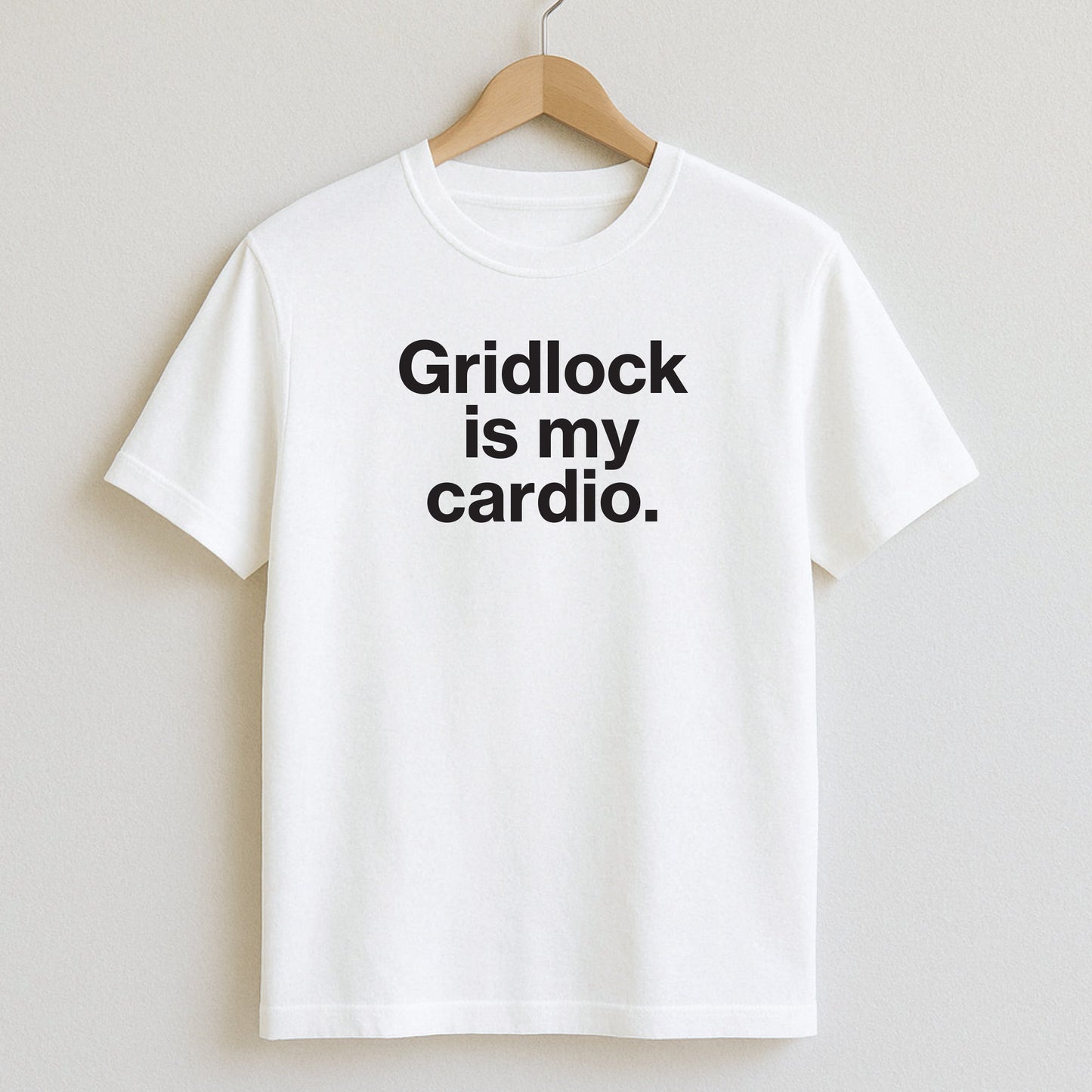Gridlock is my cardio. - T-Shirts and Hoodies