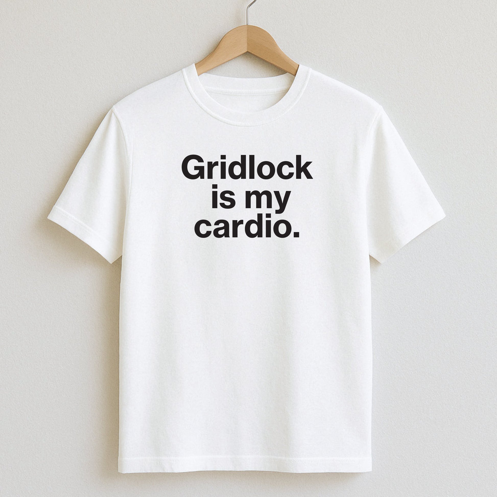 Gridlock is my cardio. - T-Shirts and Hoodies