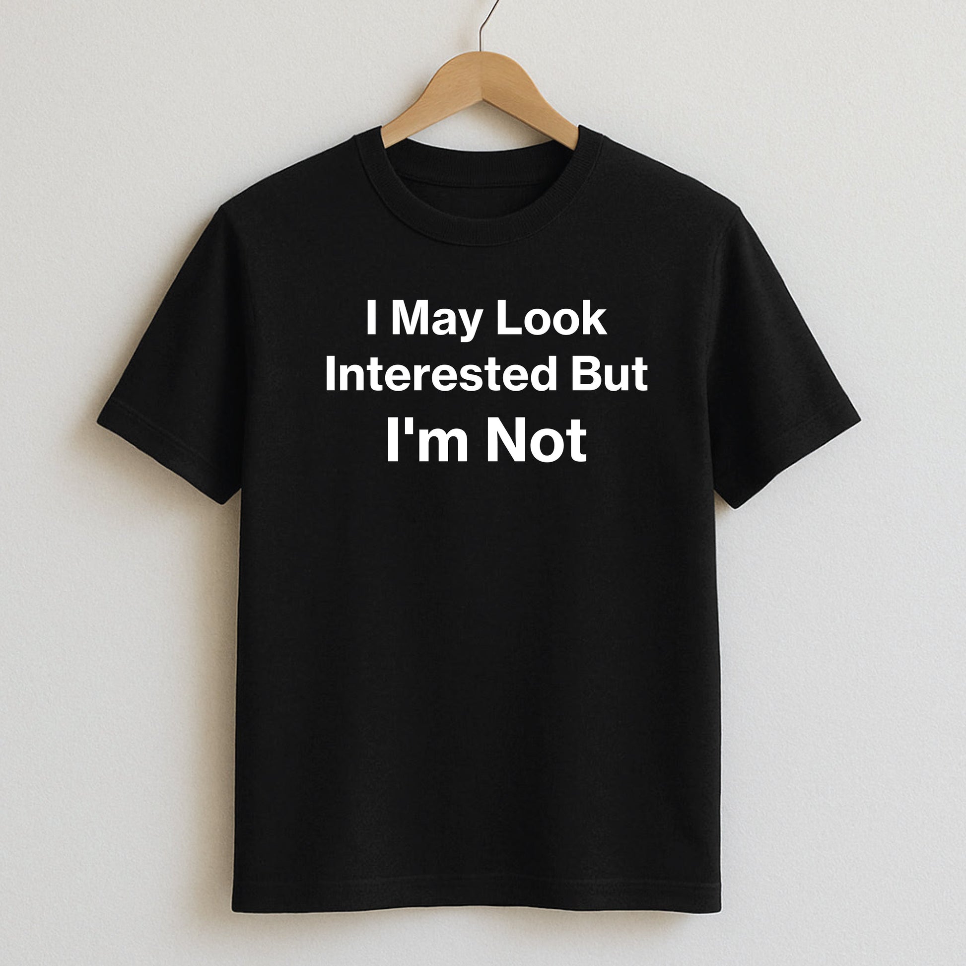 I May Look Interested But I’m Not - T-Shirt / Black / S - T-Shirts and Hoodies