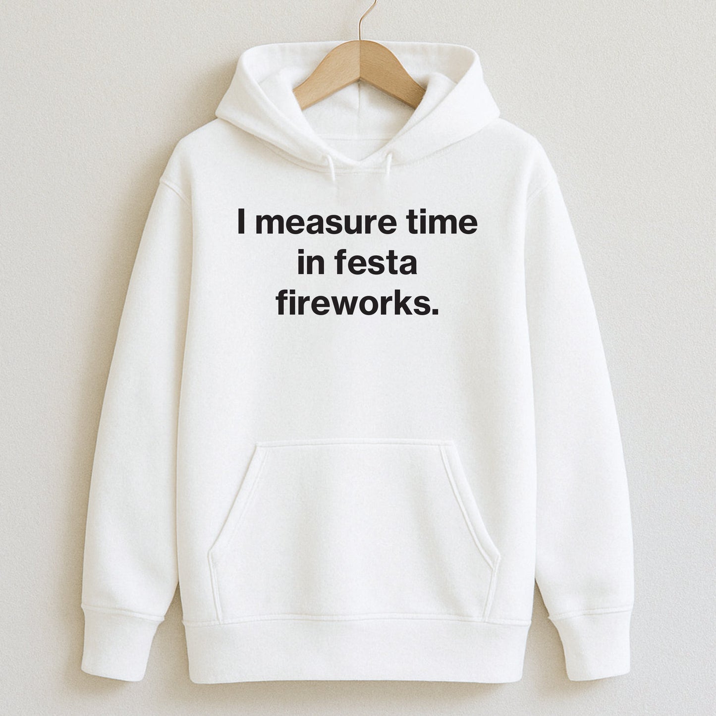 I measure time in festa fireworks. - T-Shirts and Hoodies