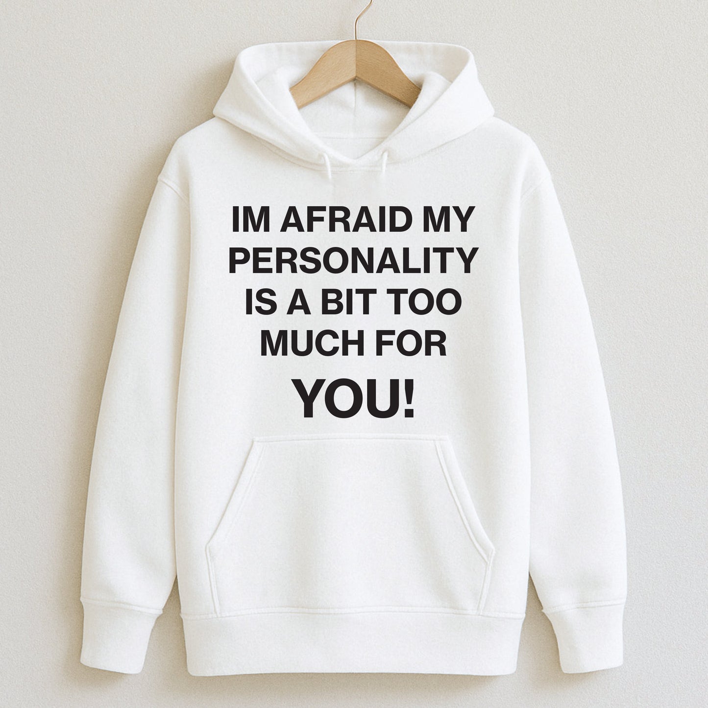 I’m Afraid My Personality is a Bit Too Much For You - T-Shirts and Hoodies
