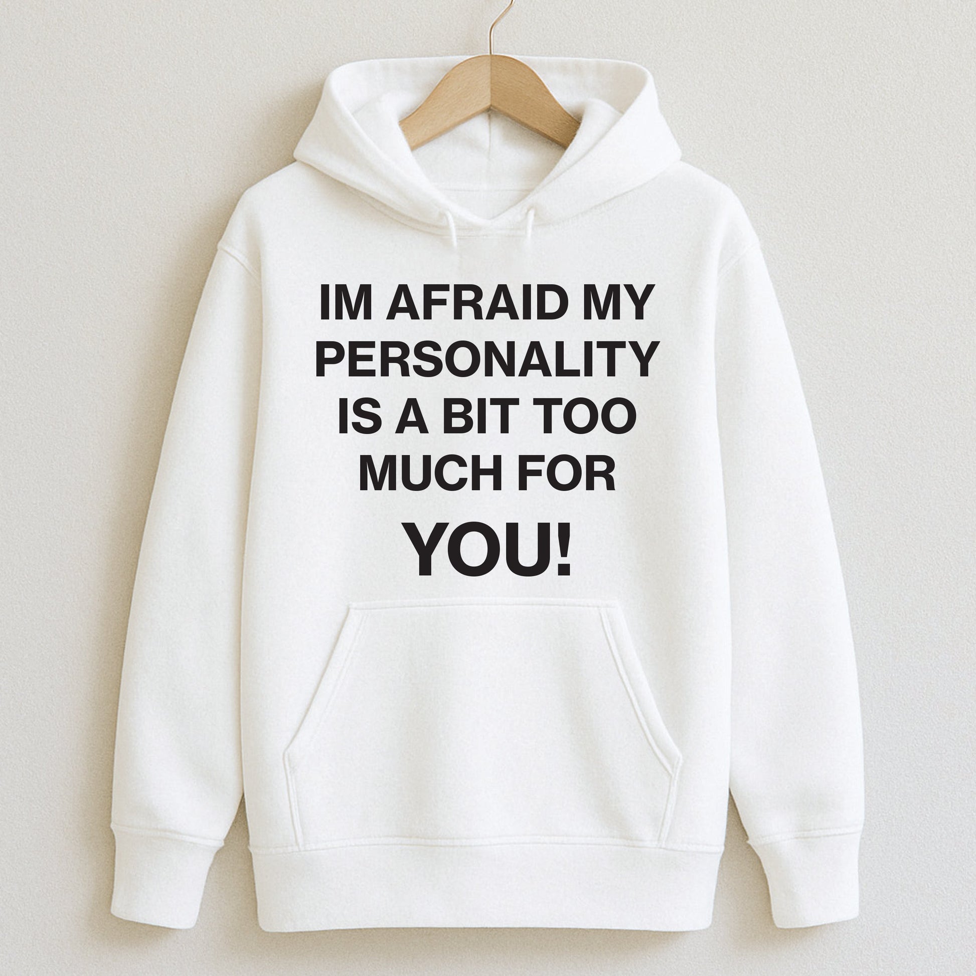 I’m Afraid My Personality is a Bit Too Much For You - T-Shirts and Hoodies