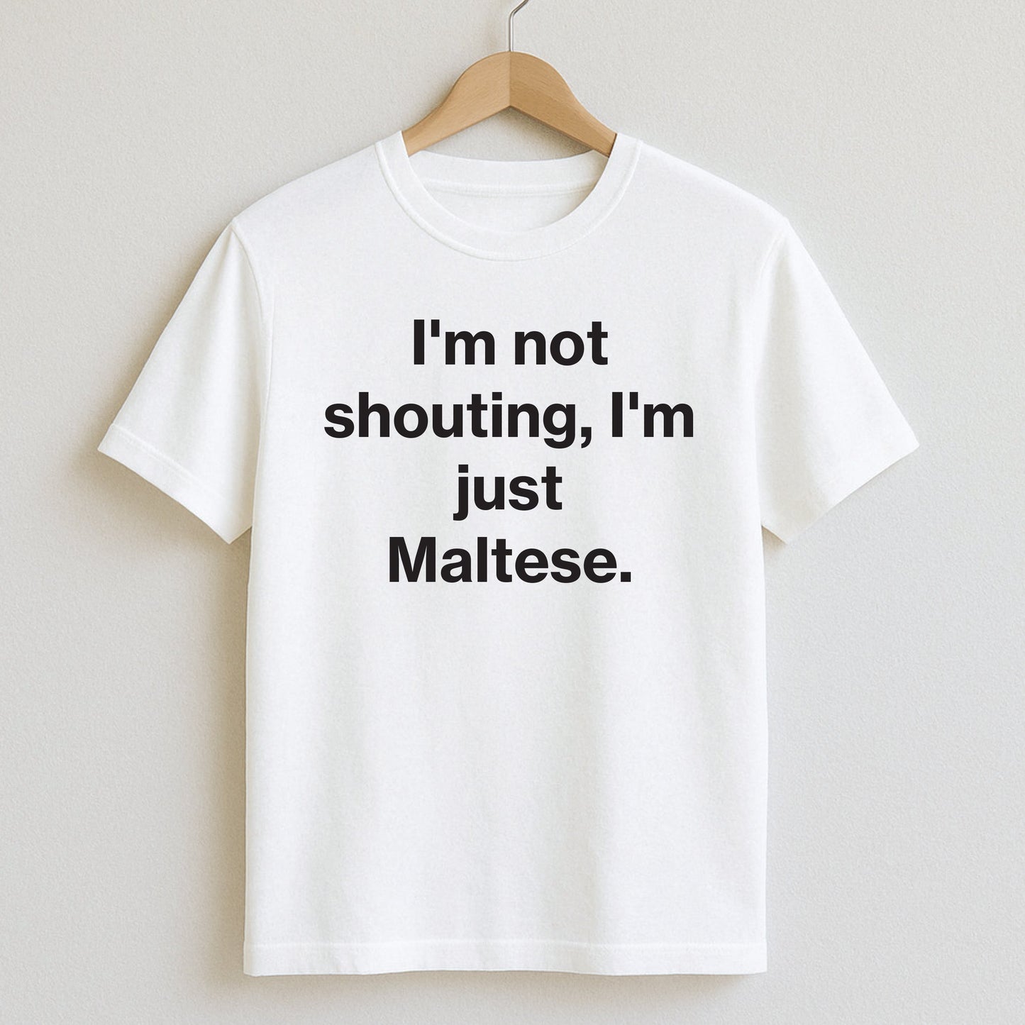 I’m not shouting I’m just Maltese. - T-Shirts and Hoodies