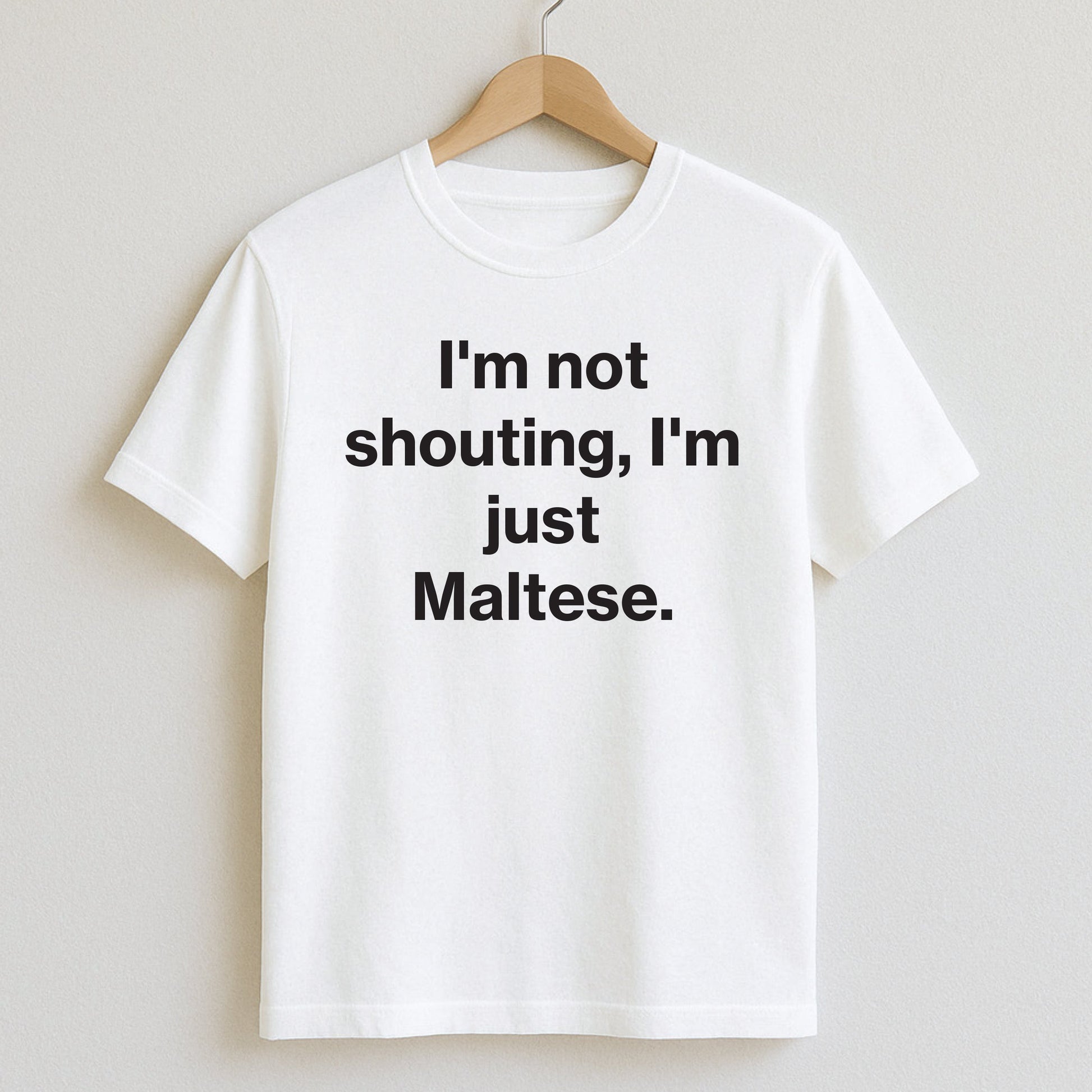 I’m not shouting I’m just Maltese. - T-Shirts and Hoodies