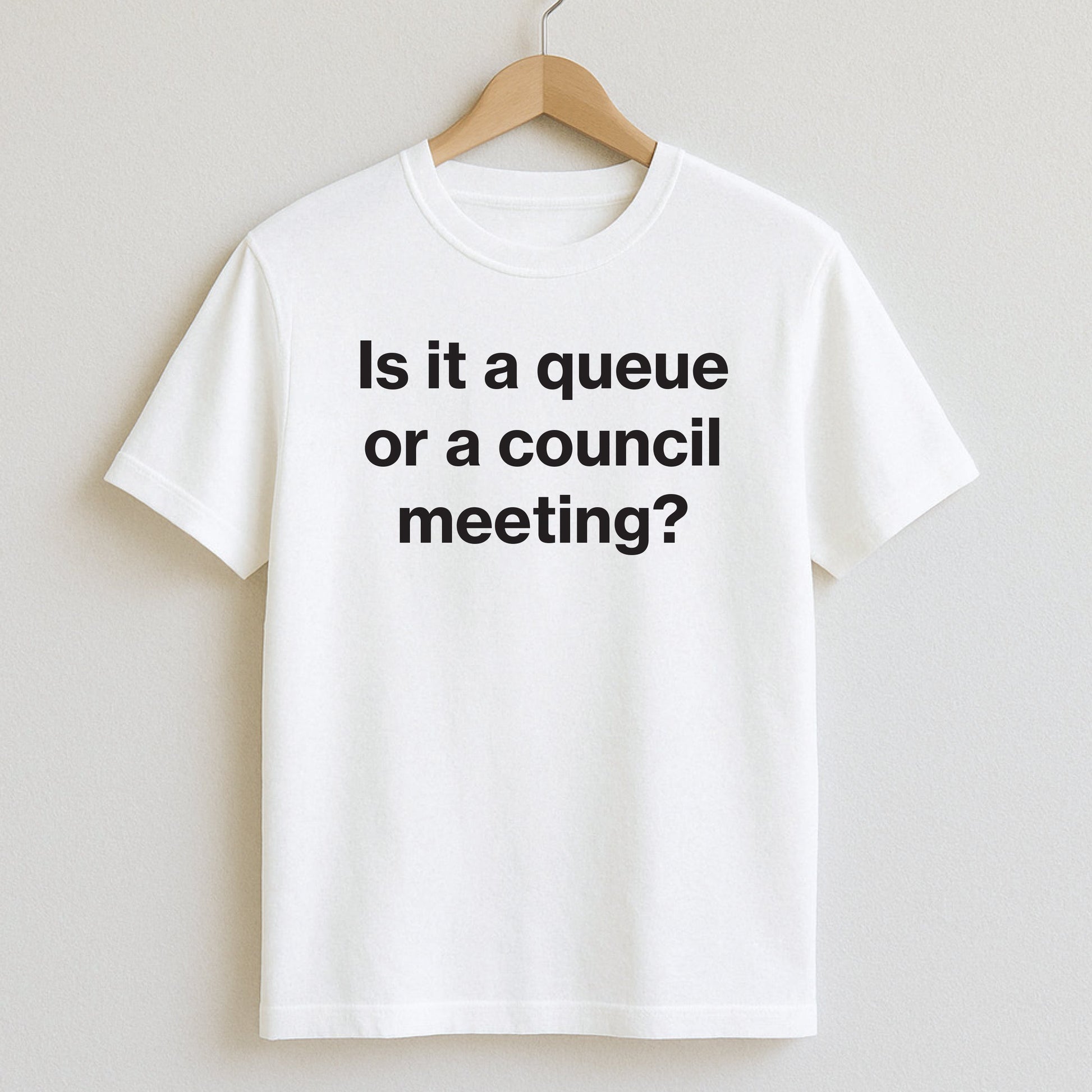 Is it a queue or a council meeting? - T-Shirts and Hoodies