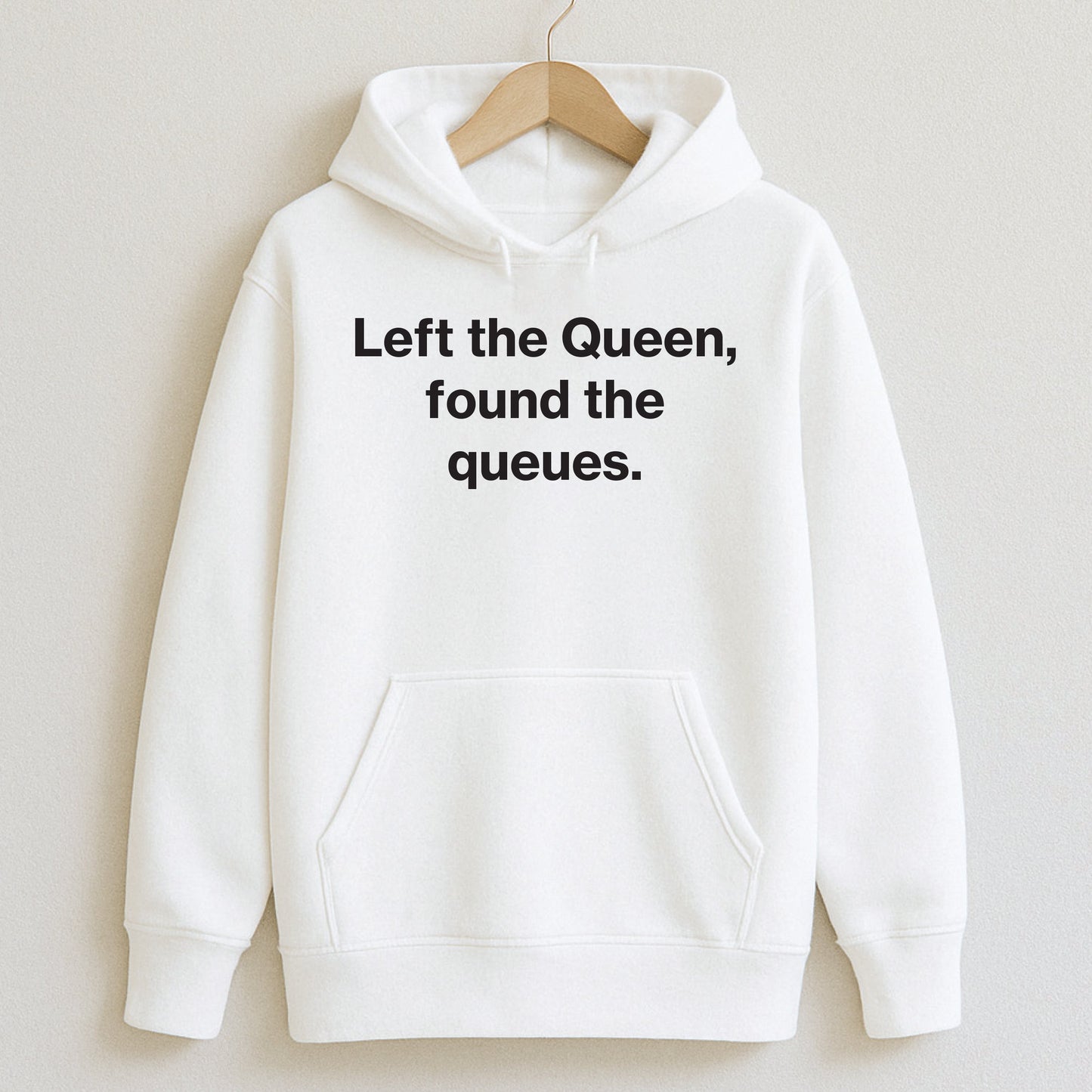 Left the Queen found the queues. - T-Shirts and Hoodies