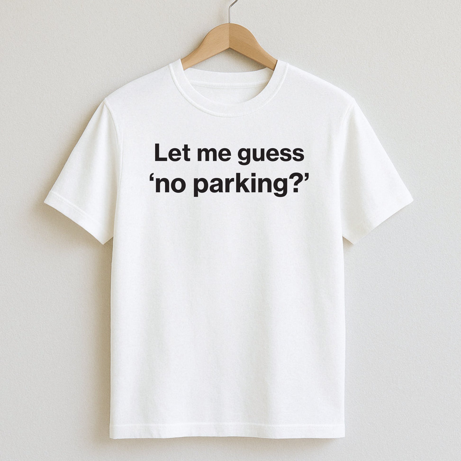 Let me guess — no parking? - T-Shirts and Hoodies