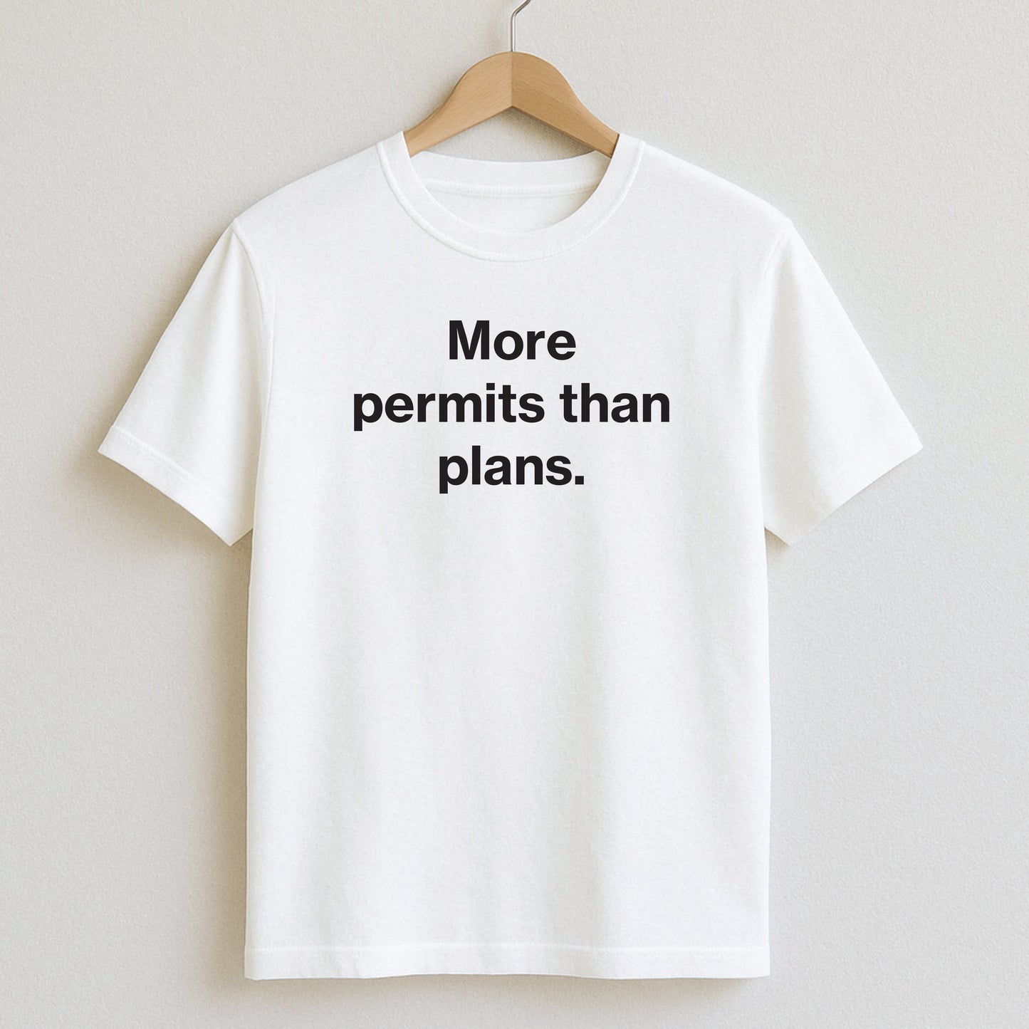 More permits than plans. - T-Shirt / White / S - T-Shirts and Hoodies