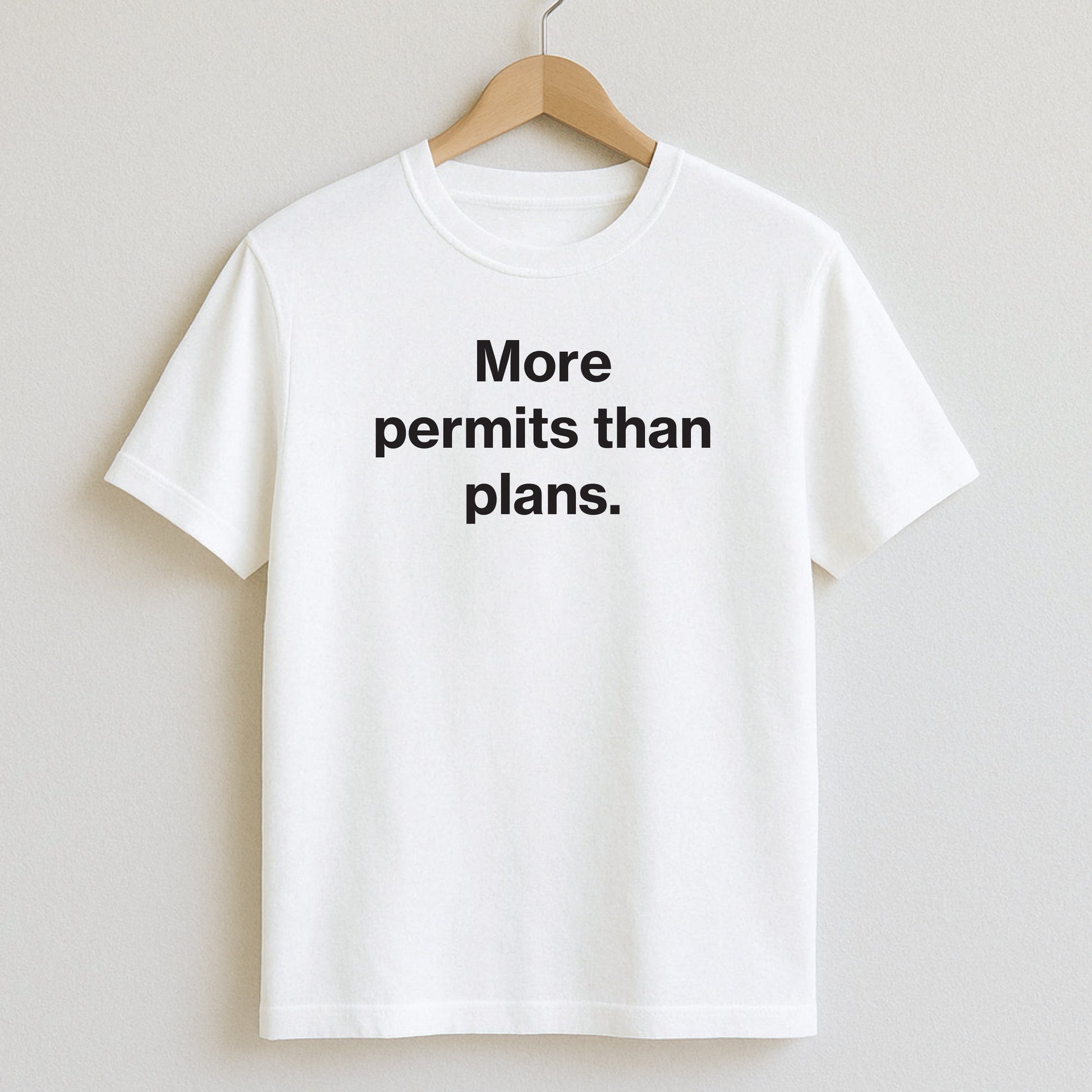 More permits than plans. - T-Shirts and Hoodies