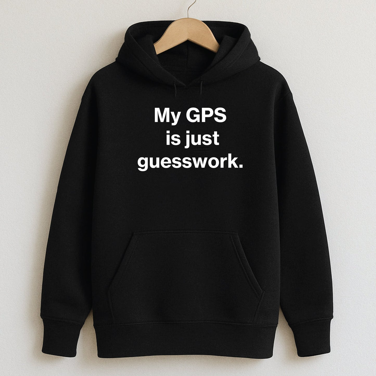 My GPS is just guesswork. - Hoodie / Black / S - T-Shirts and Hoodies