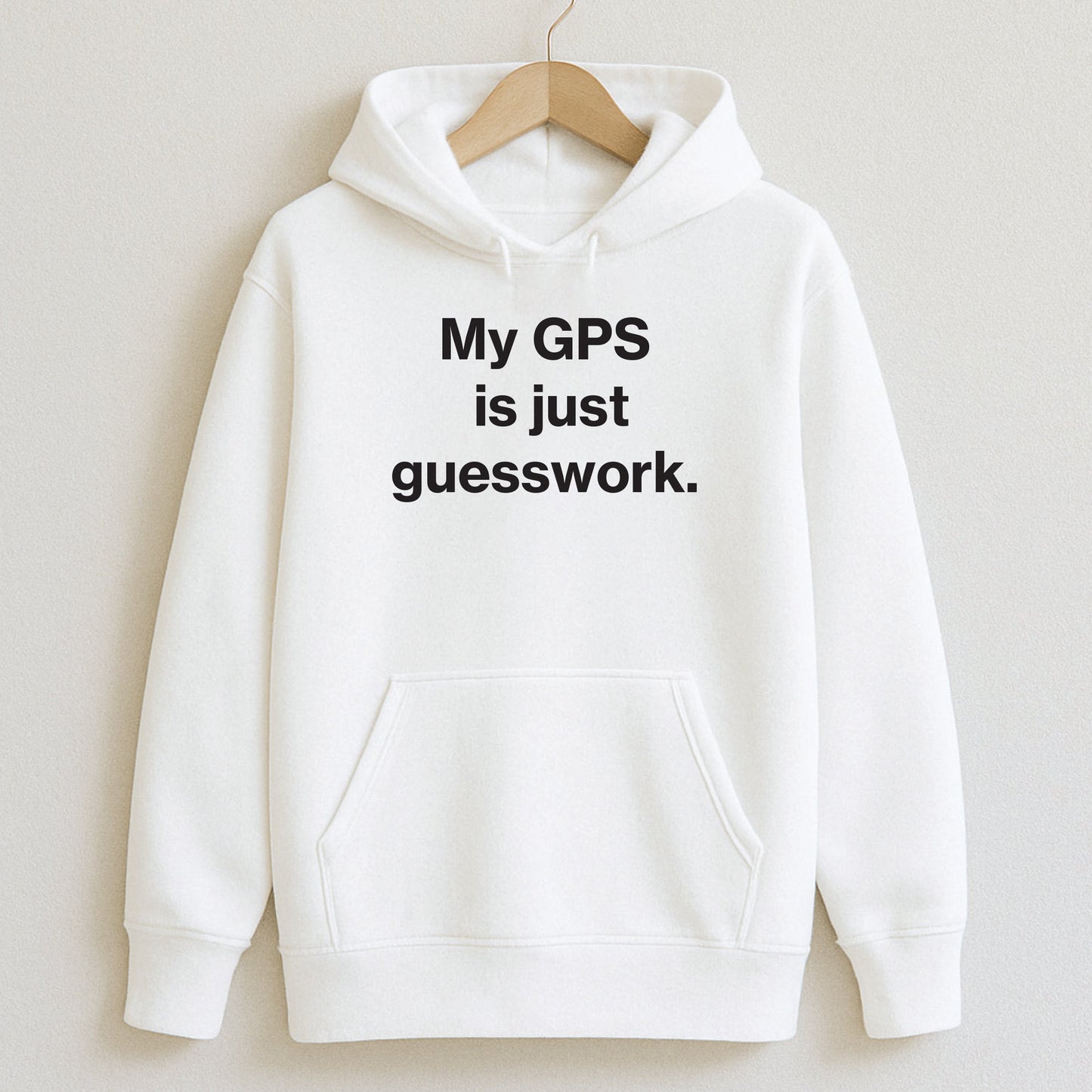 My GPS is just guesswork. - T-Shirts and Hoodies