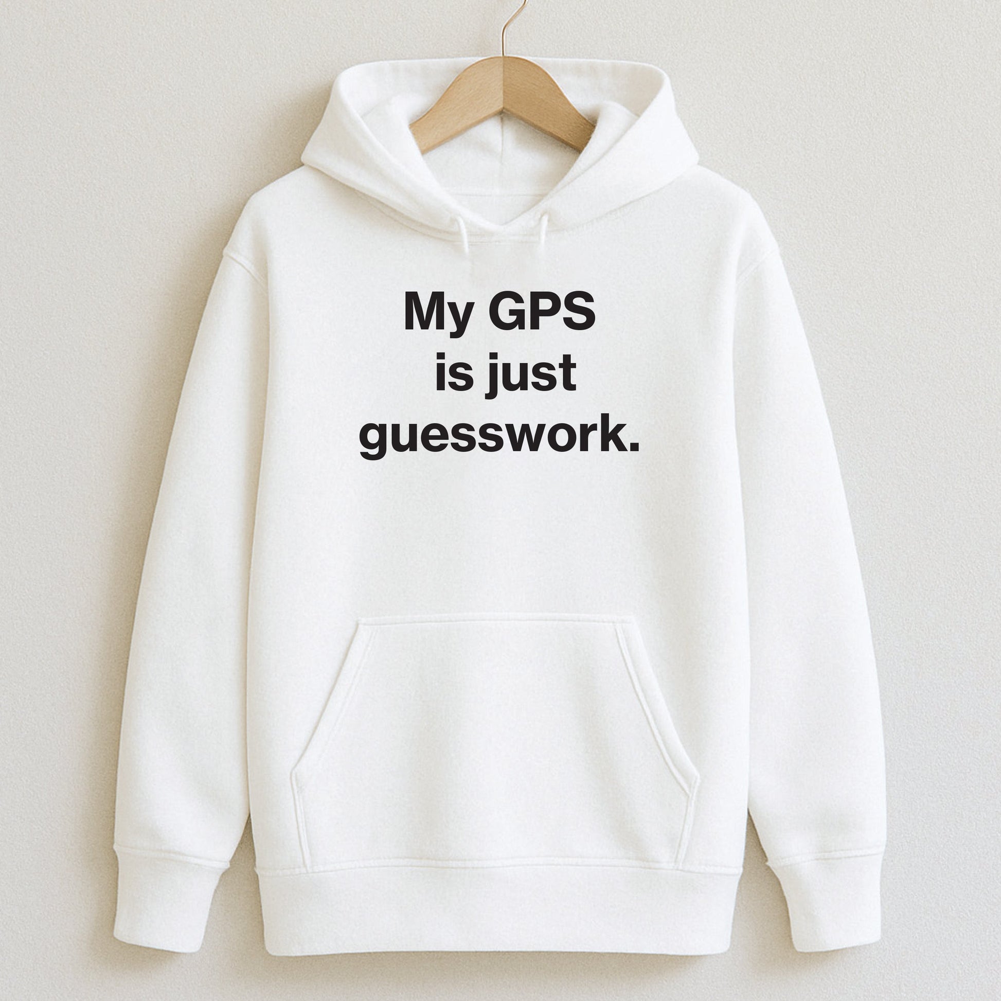 My GPS is just guesswork. - T-Shirts and Hoodies