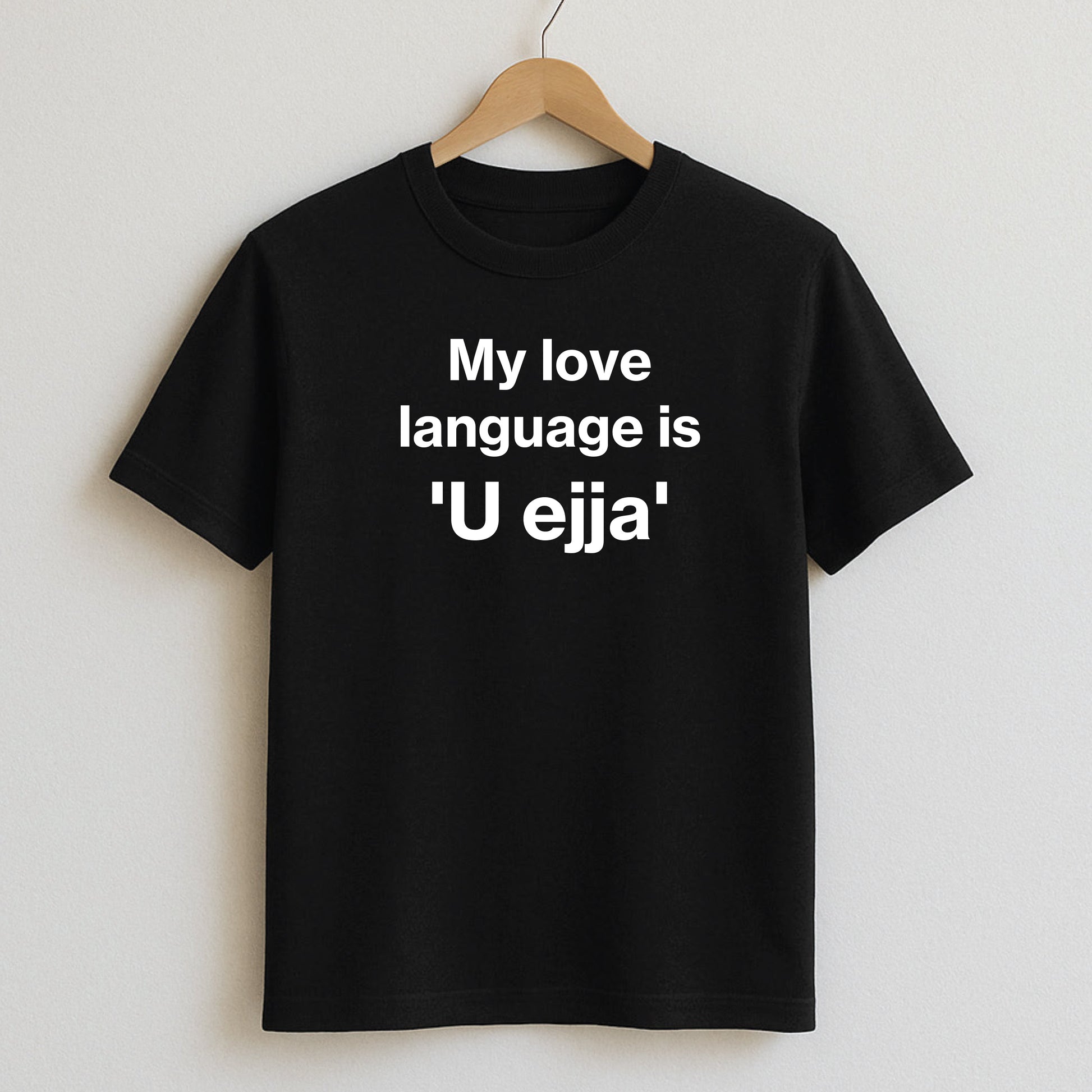 My love language is ‘U ejja’ - T-Shirt / Black / S - T-Shirts and Hoodies