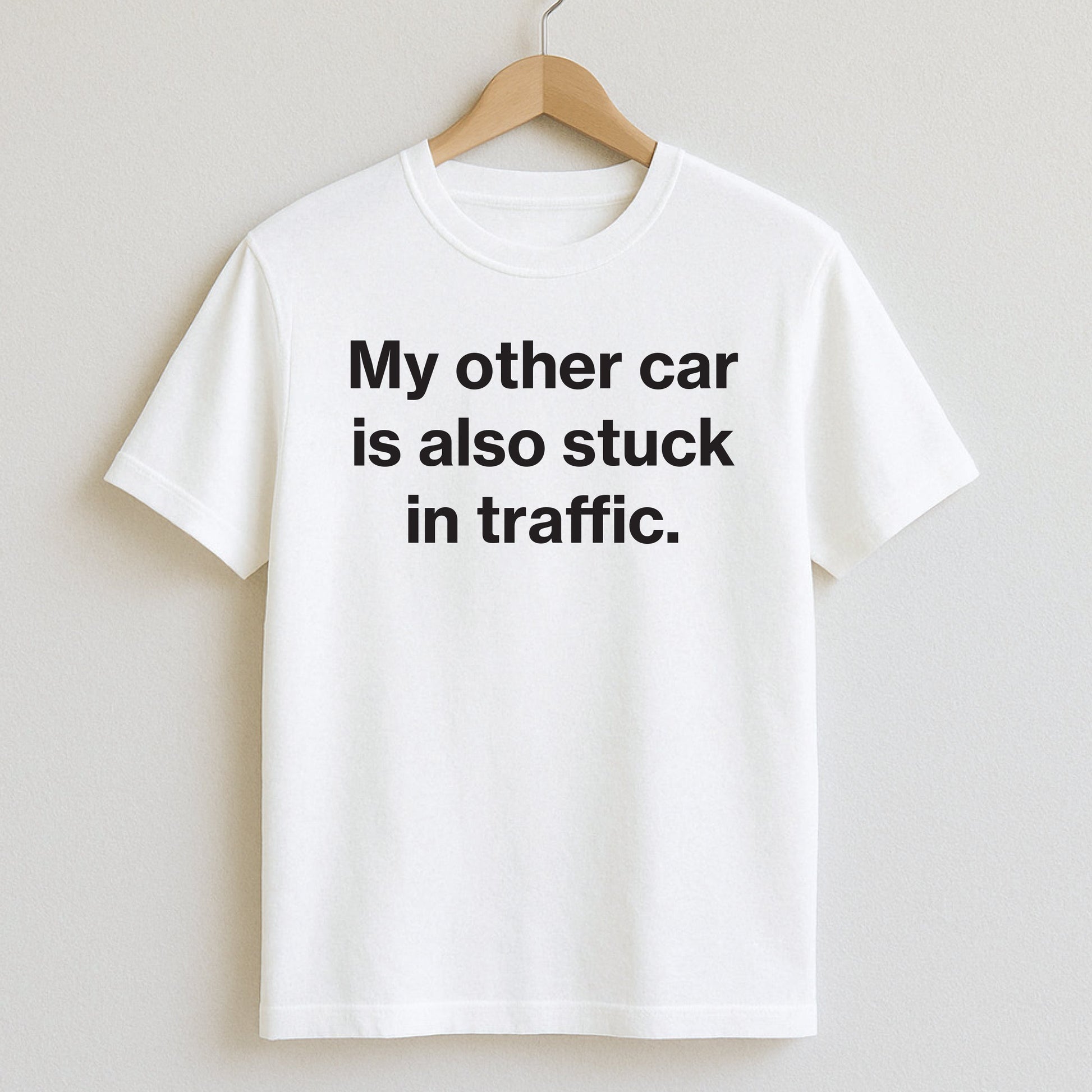 My other car is also stuck in traffic. - T-Shirts and Hoodies