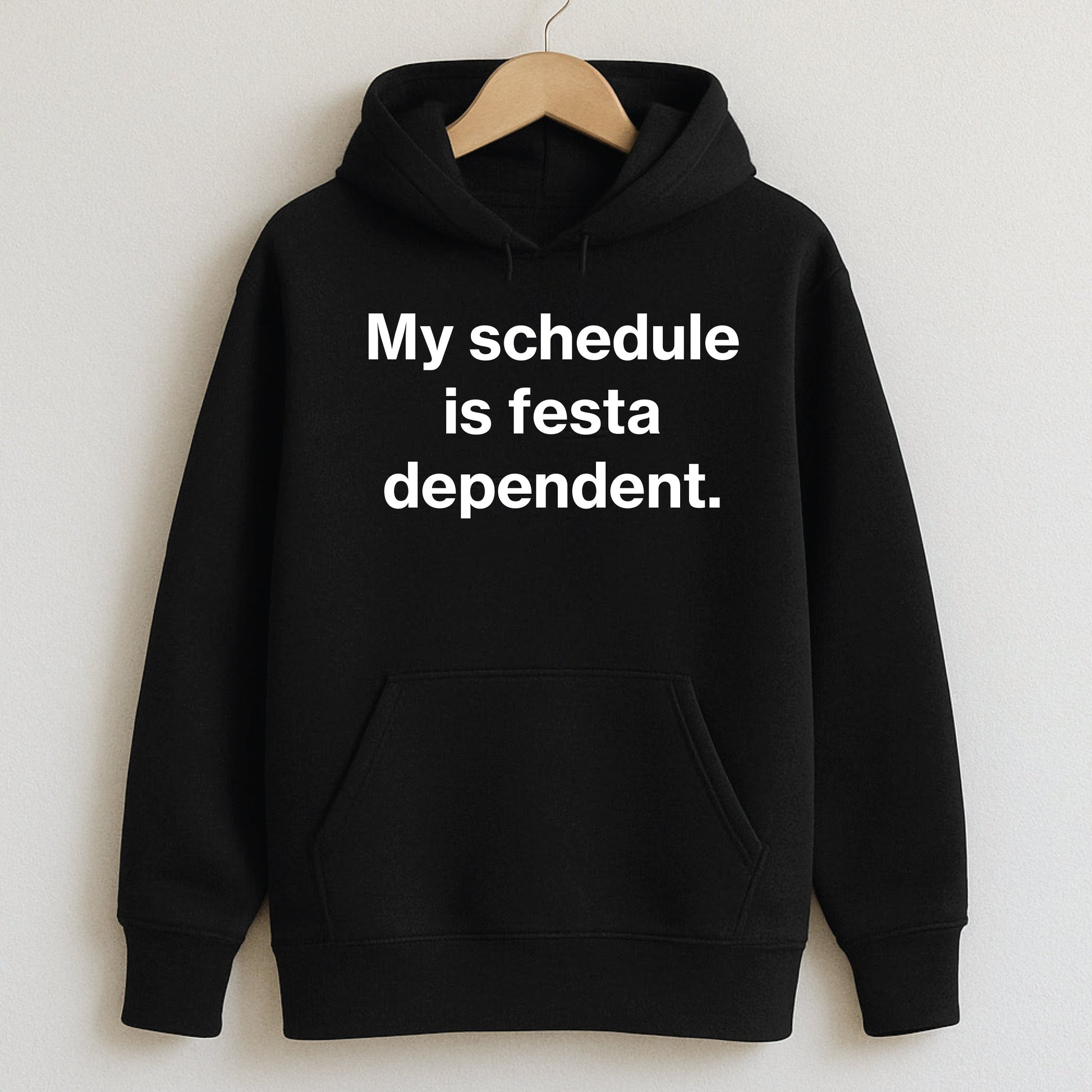 My schedule is festa-dependent. - T-Shirts and Hoodies