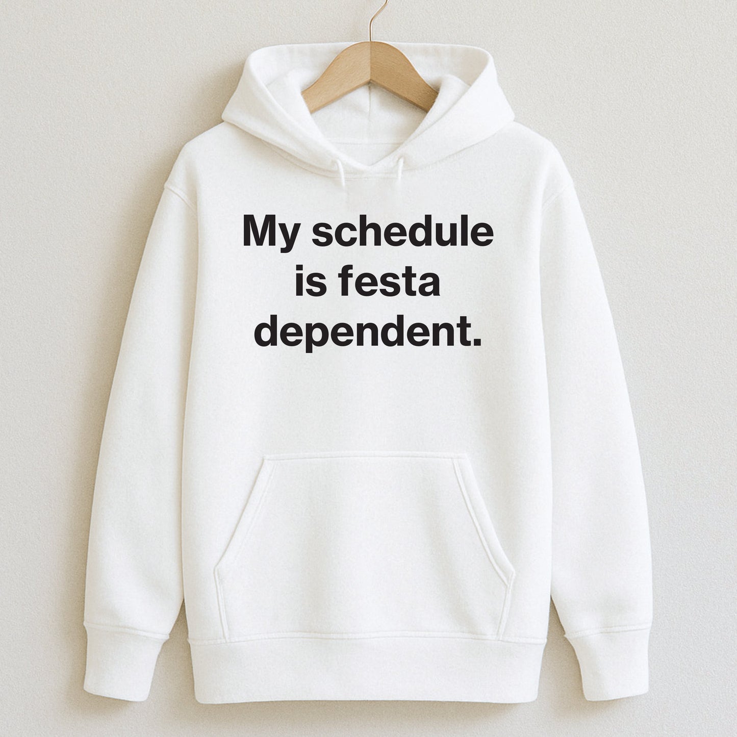 My schedule is festa-dependent. - T-Shirts and Hoodies