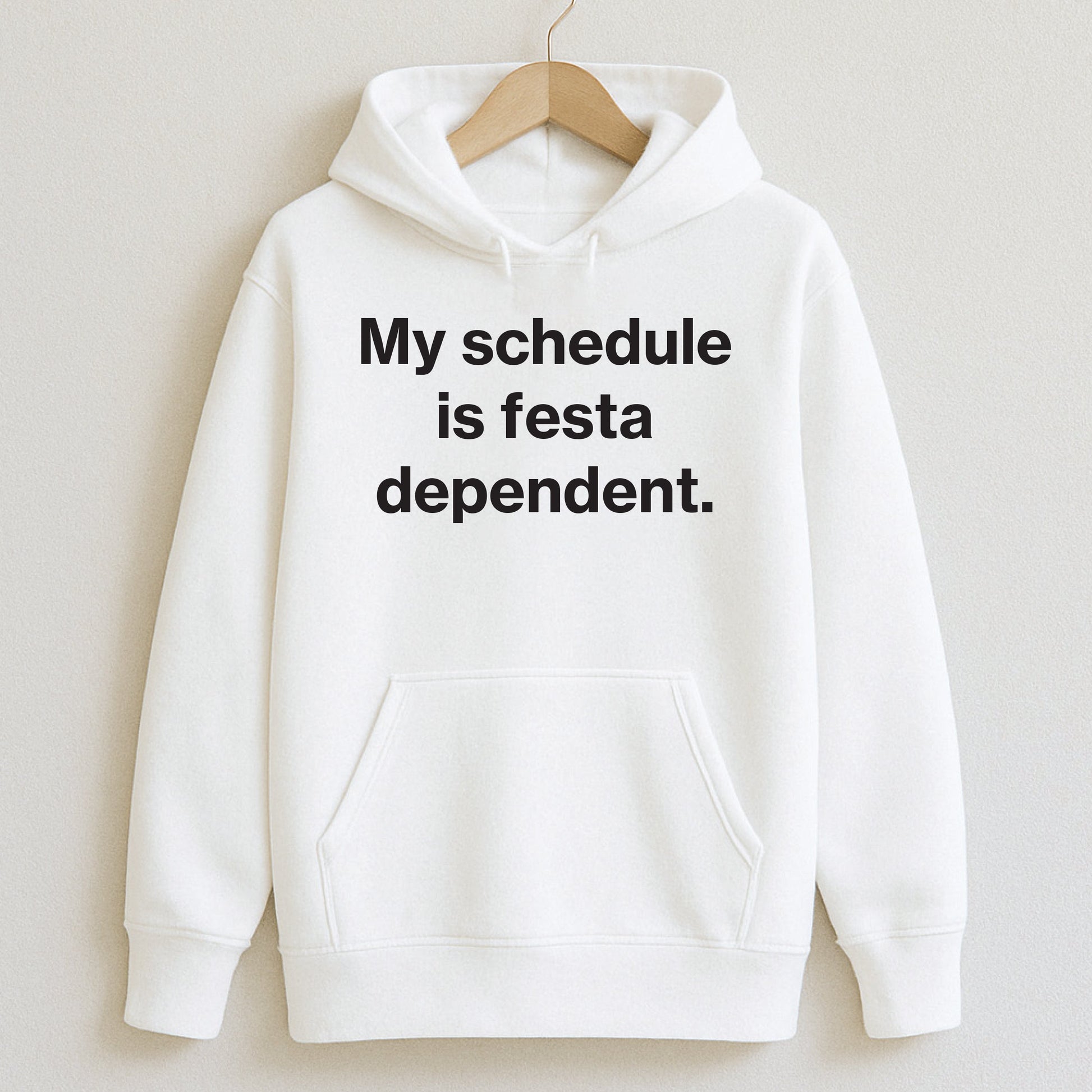 My schedule is festa-dependent. - T-Shirts and Hoodies