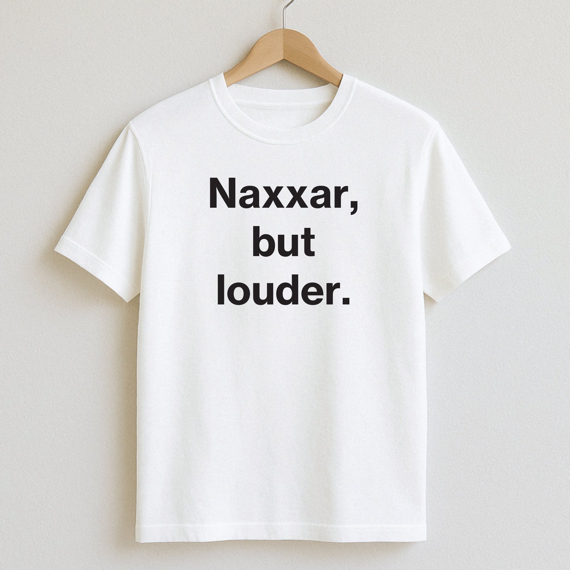 Naxxar but louder. - T-Shirts and Hoodies