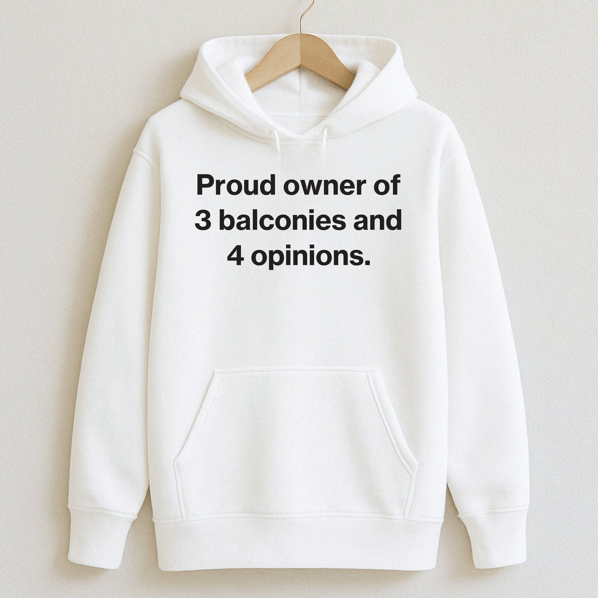 Proud owner of 3 balconies and 4 opinions. - T-Shirts and Hoodies