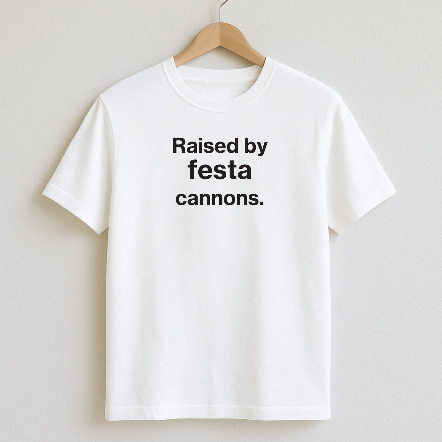 Raised by festa cannons. - T-Shirt / White / S - T-Shirts and Hoodies