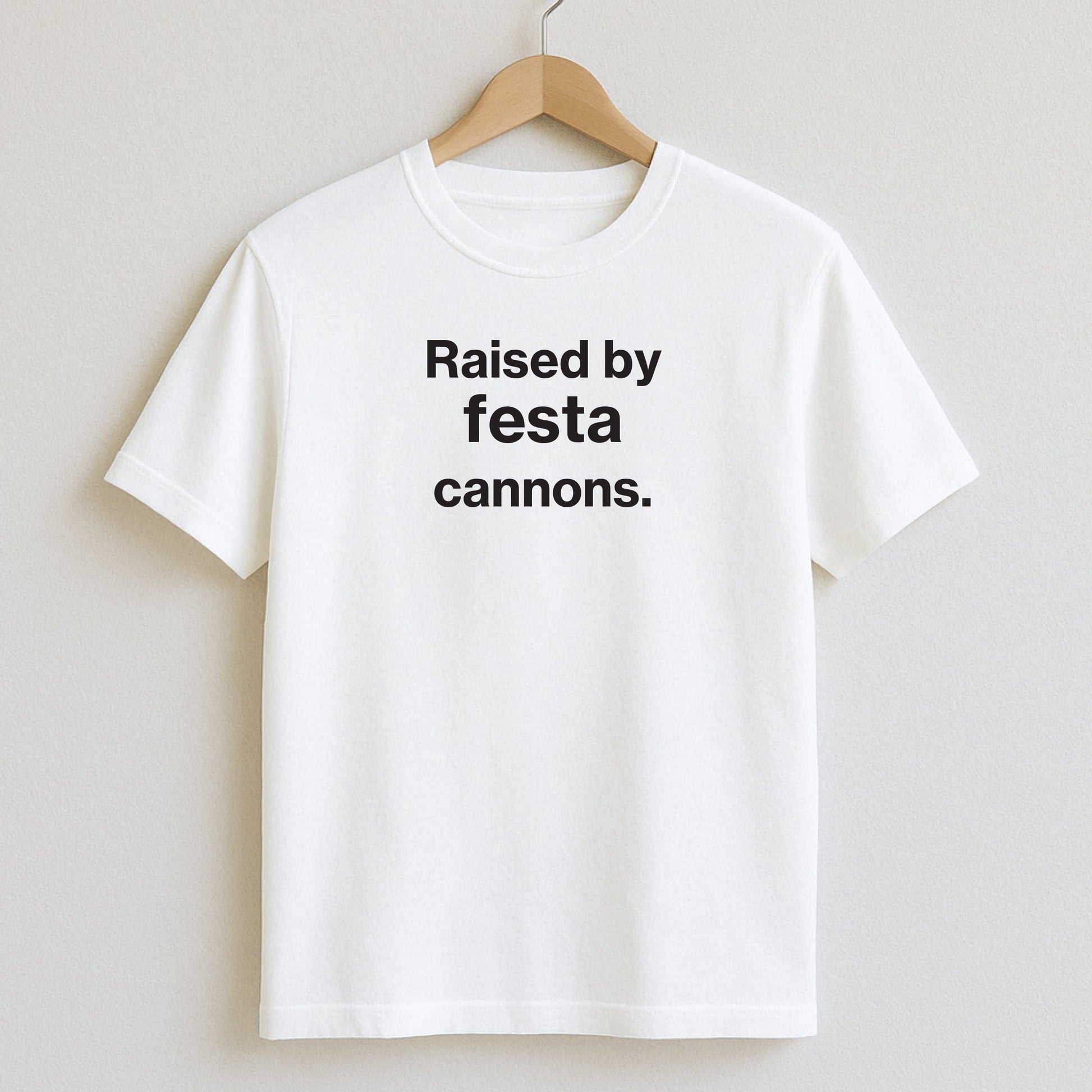 Raised by festa cannons. - T-Shirts and Hoodies