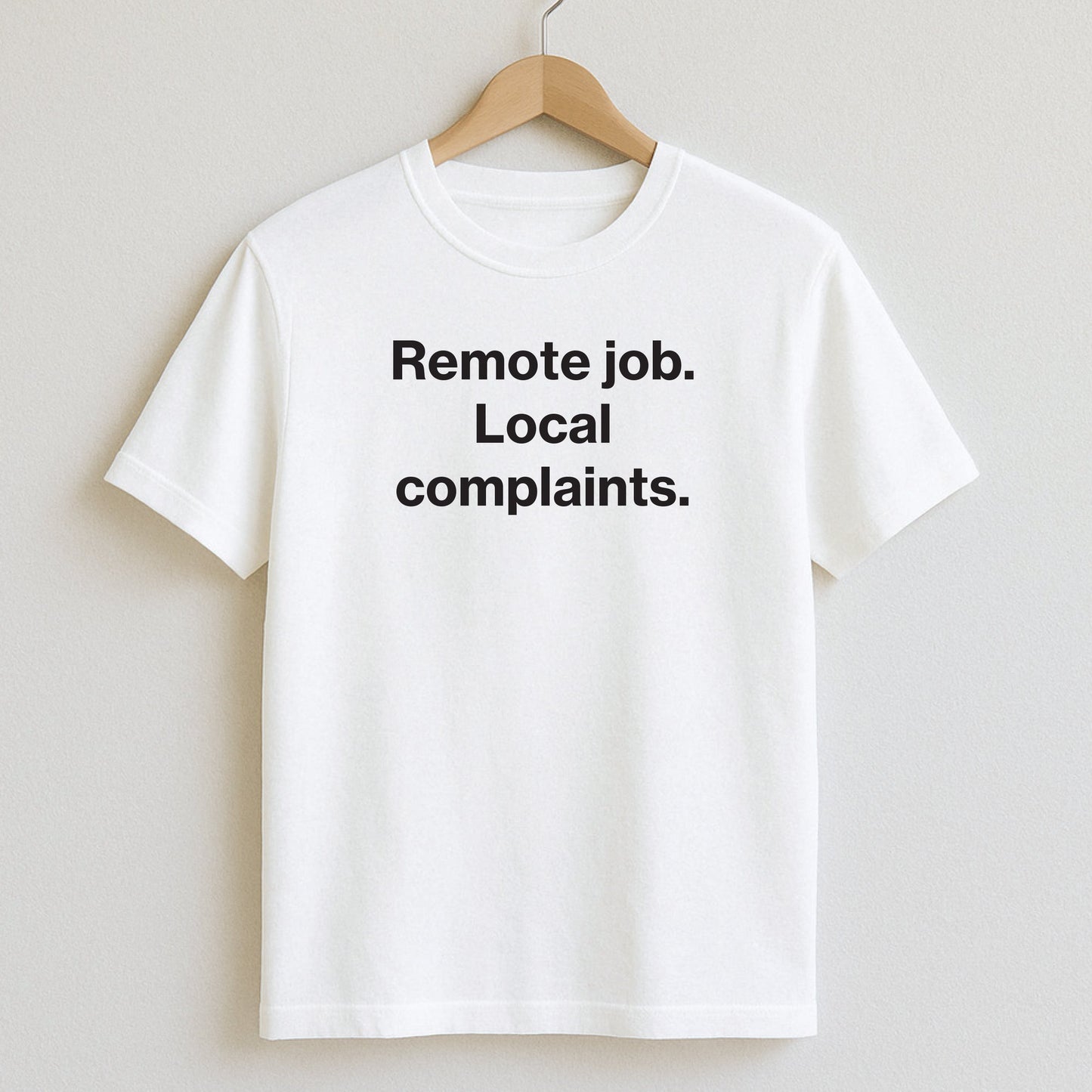 Remote job. Local complaints. - T-Shirt / White / S - T-Shirts and Hoodies