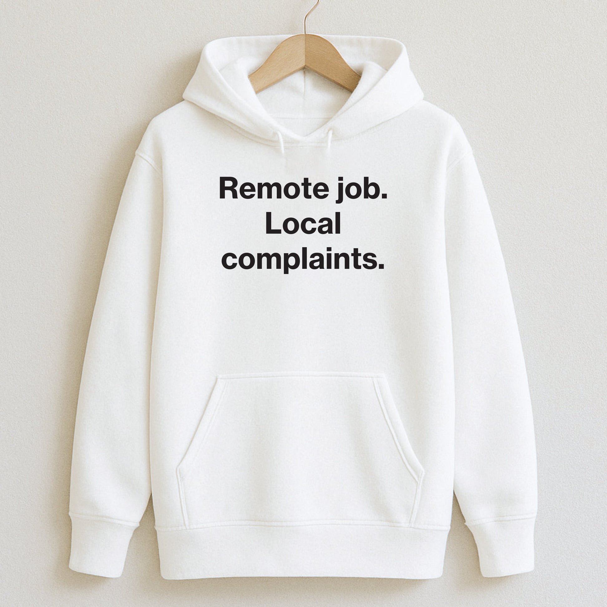 Remote job. Local complaints. - T-Shirts and Hoodies