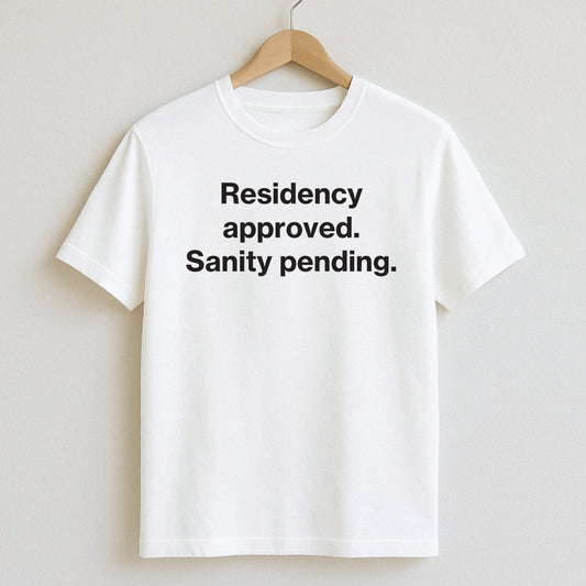 Residency approved. Sanity pending. - T-Shirts and Hoodies