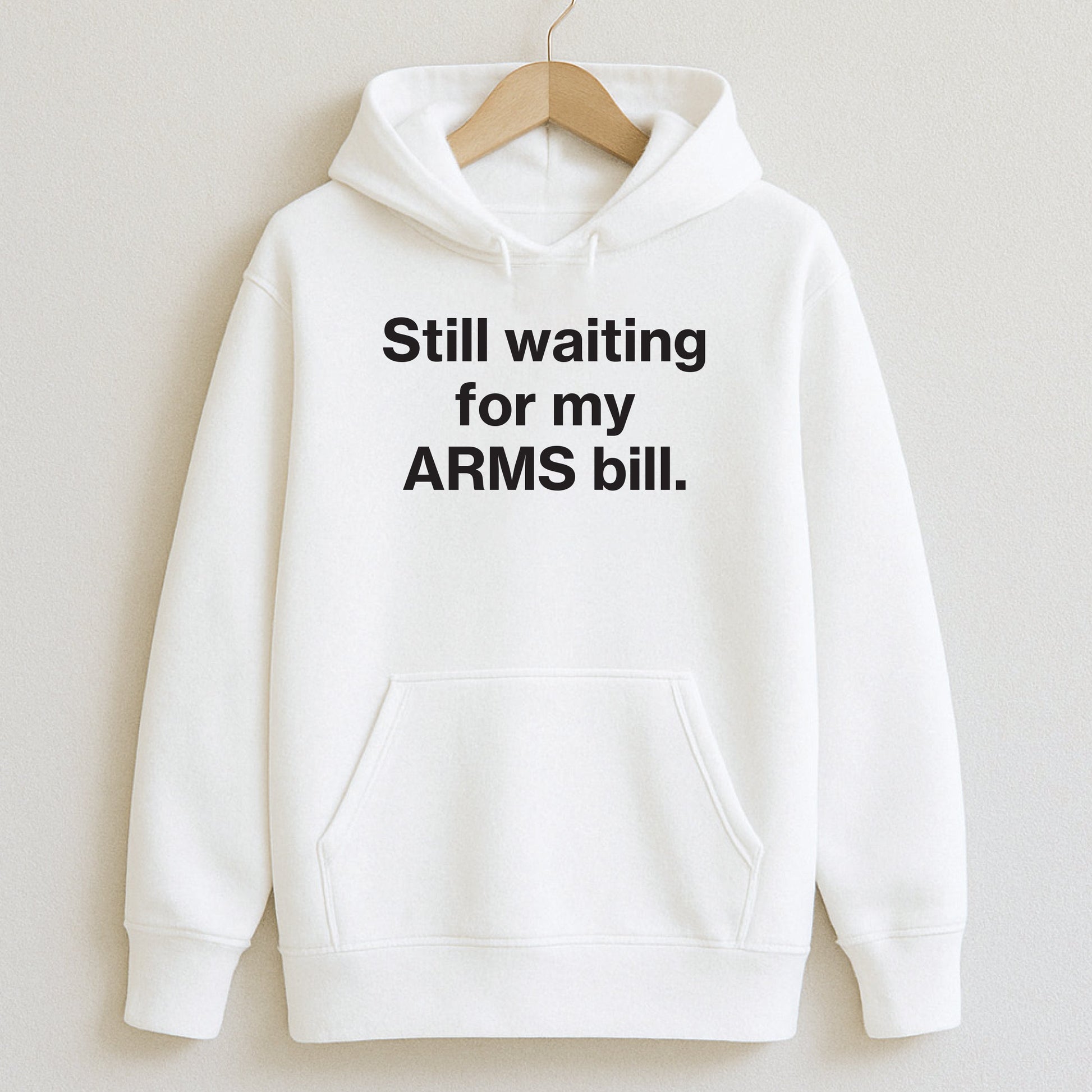 Still waiting for my ARMS bill. - T-Shirts and Hoodies