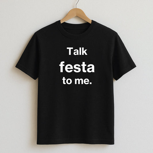 Talk festa to me. - T-Shirts and Hoodies