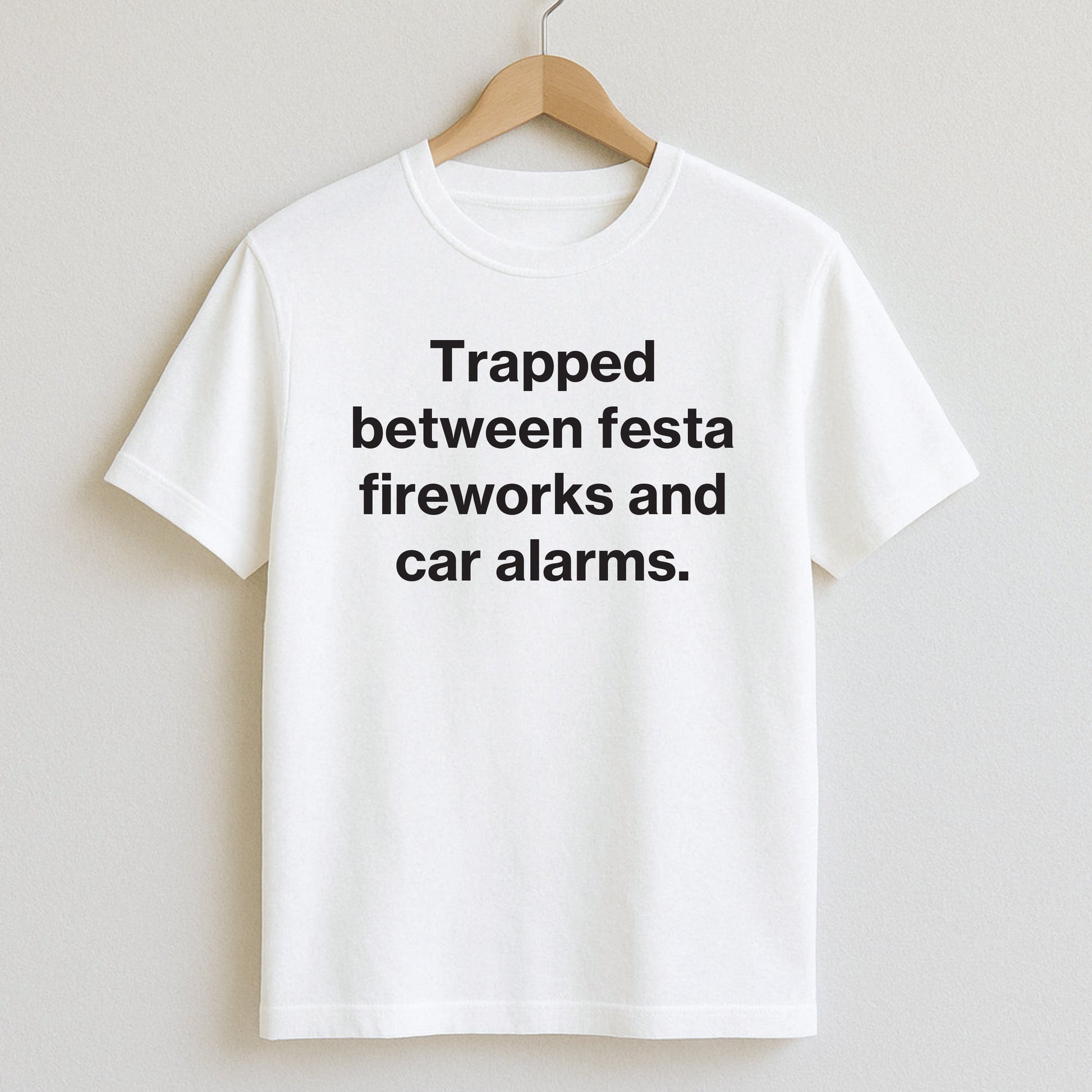 Trapped between festa fireworks and car alarms. - T-Shirts and Hoodies