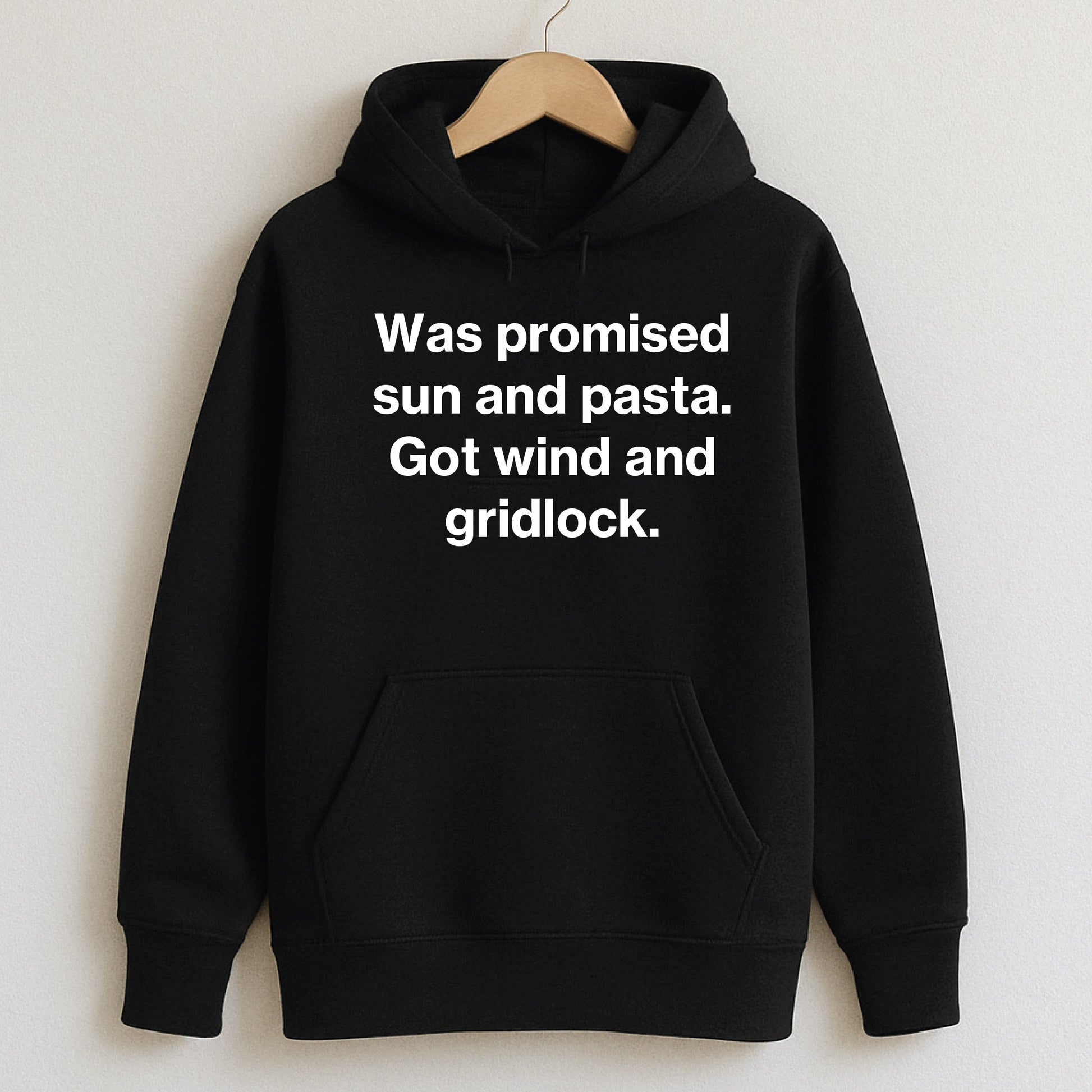 Was promised sun and pasta. Got wind and gridlock. - T-Shirts and Hoodies