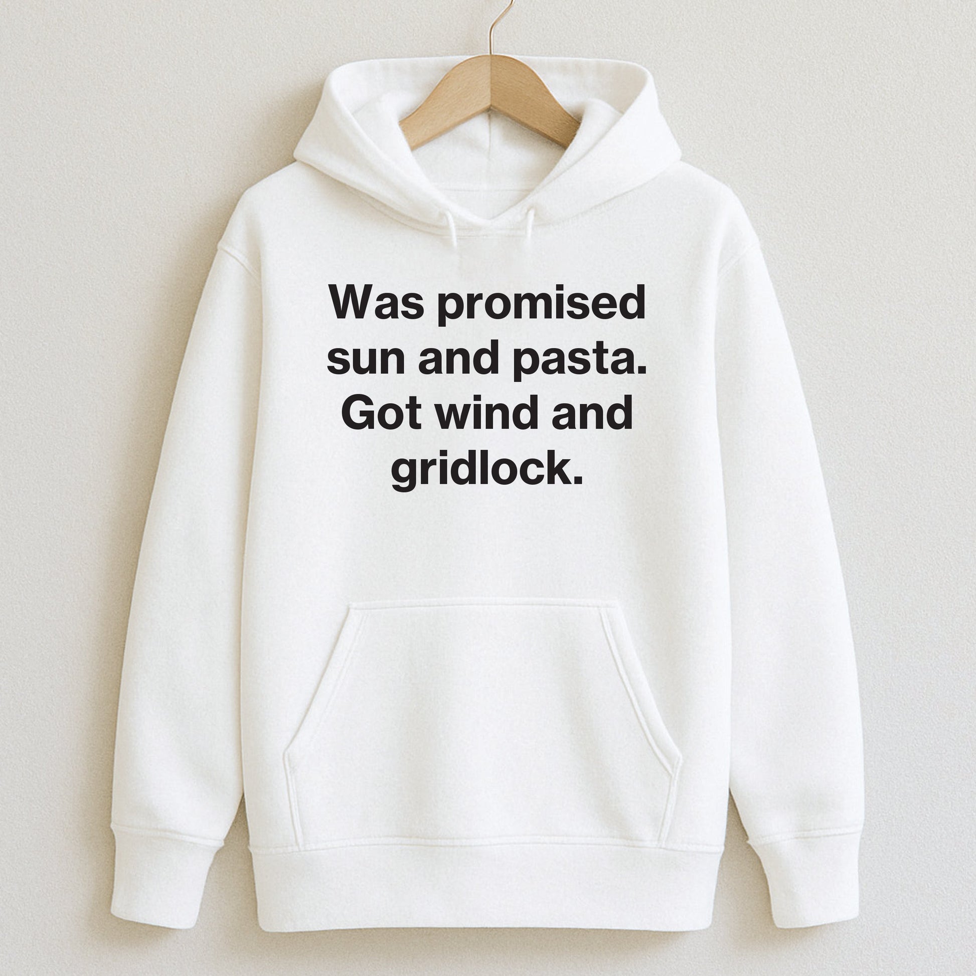 Was promised sun and pasta. Got wind and gridlock. - T-Shirts and Hoodies
