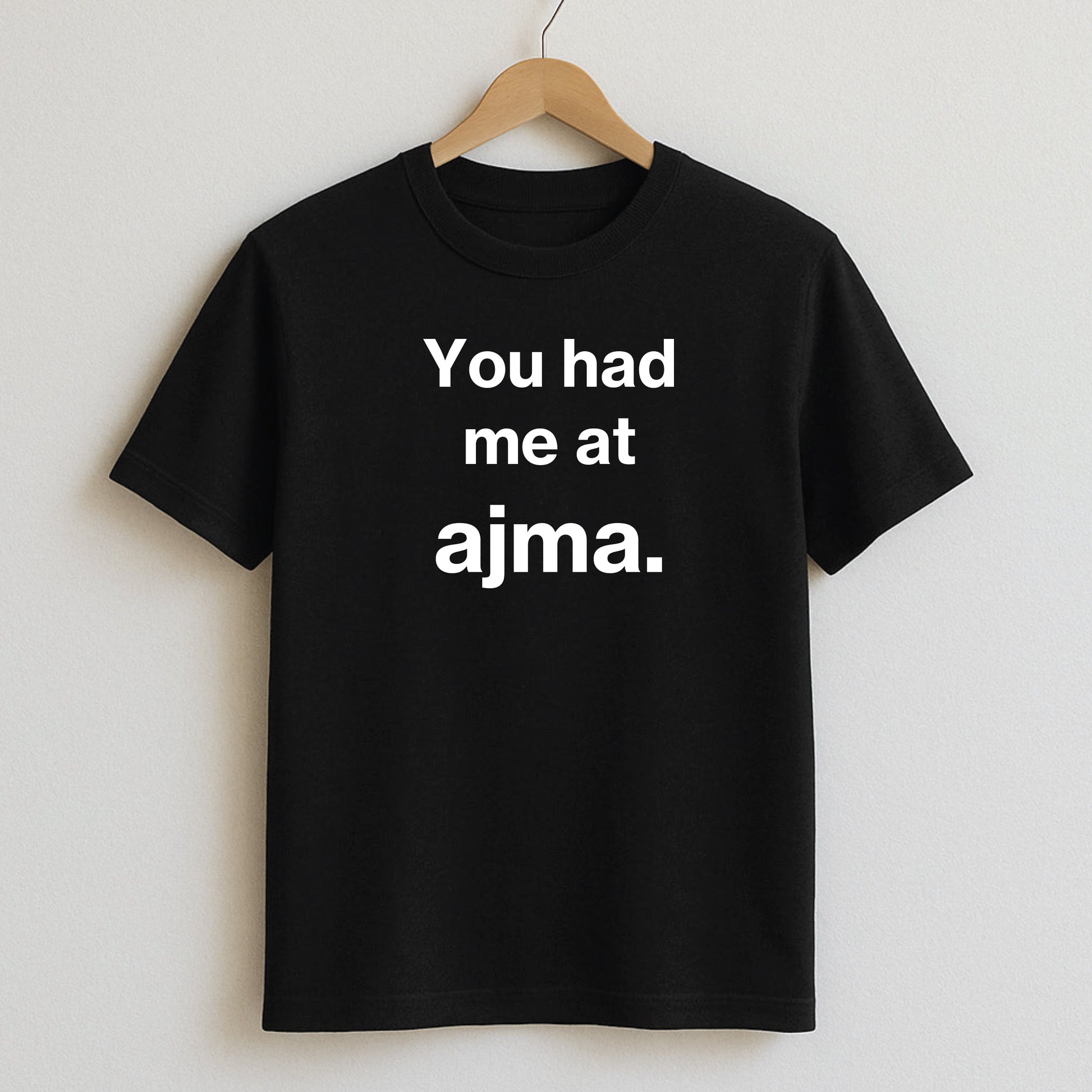 You had me at ajma. - T-Shirt / Black / S - T-Shirts and Hoodies