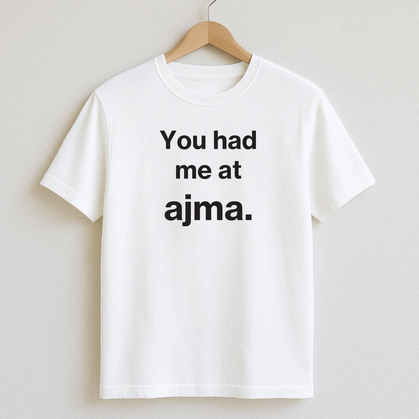 You had me at ajma. - T-Shirts and Hoodies